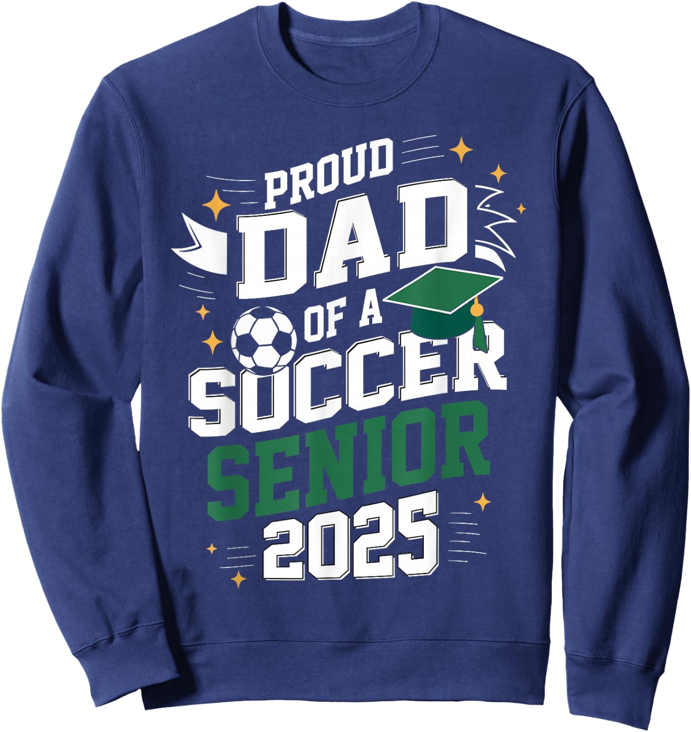 Class of 2025 soccer senior dad senior soccer graduation Sweatshirt - Sweatshirt | Navy