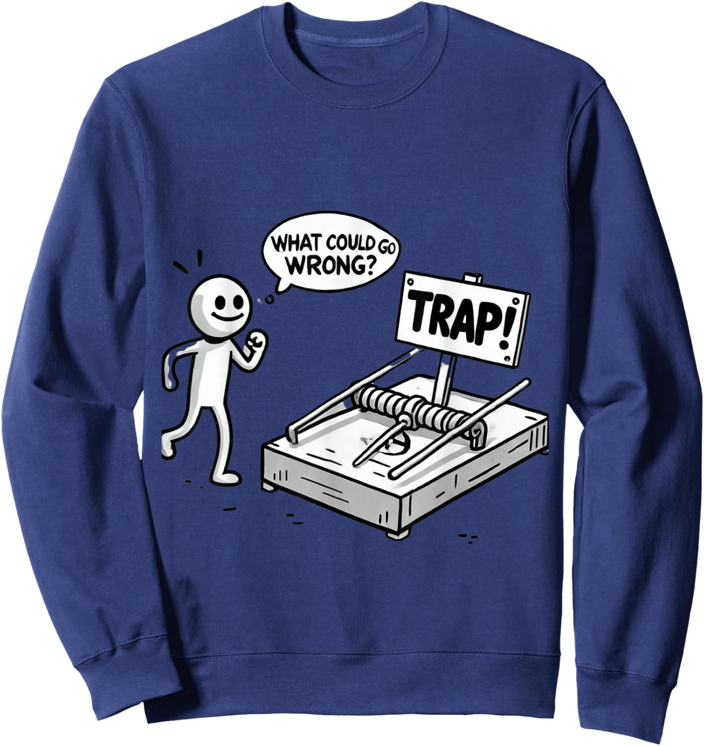 Funny What Could Go Wrong? Humorous Trap Stick Figure Sweatshirt - Sweatshirt | Navy