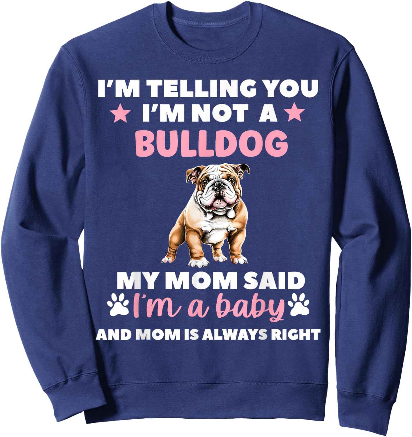I Am Telling You Im Not a Bulldog My Mom Said Im a Baby Sweatshirt - Sweatshirt | Navy