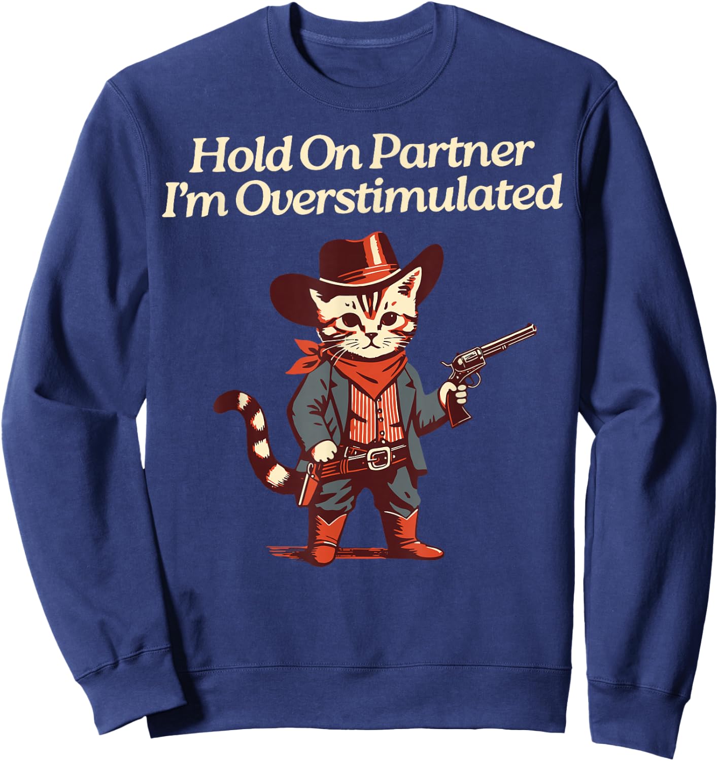 Hold On Partner I'm Overstimulated Western Cat Cowboy Sweatshirt - Sweatshirt | Navy