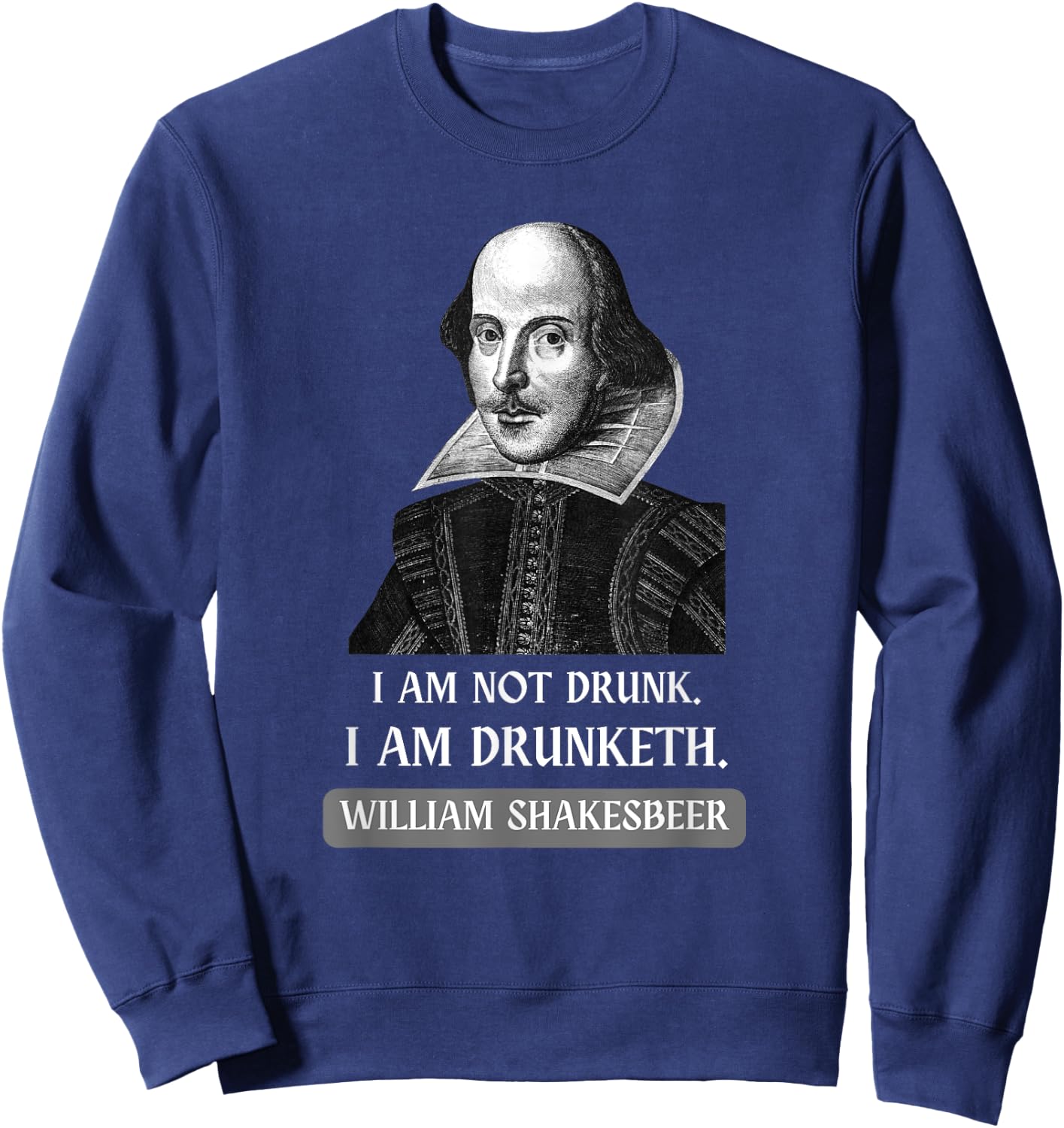 I am Not Drunk Funny Literature Teacher Student Shakespeare Sweatshirt - Sweatshirt | Navy