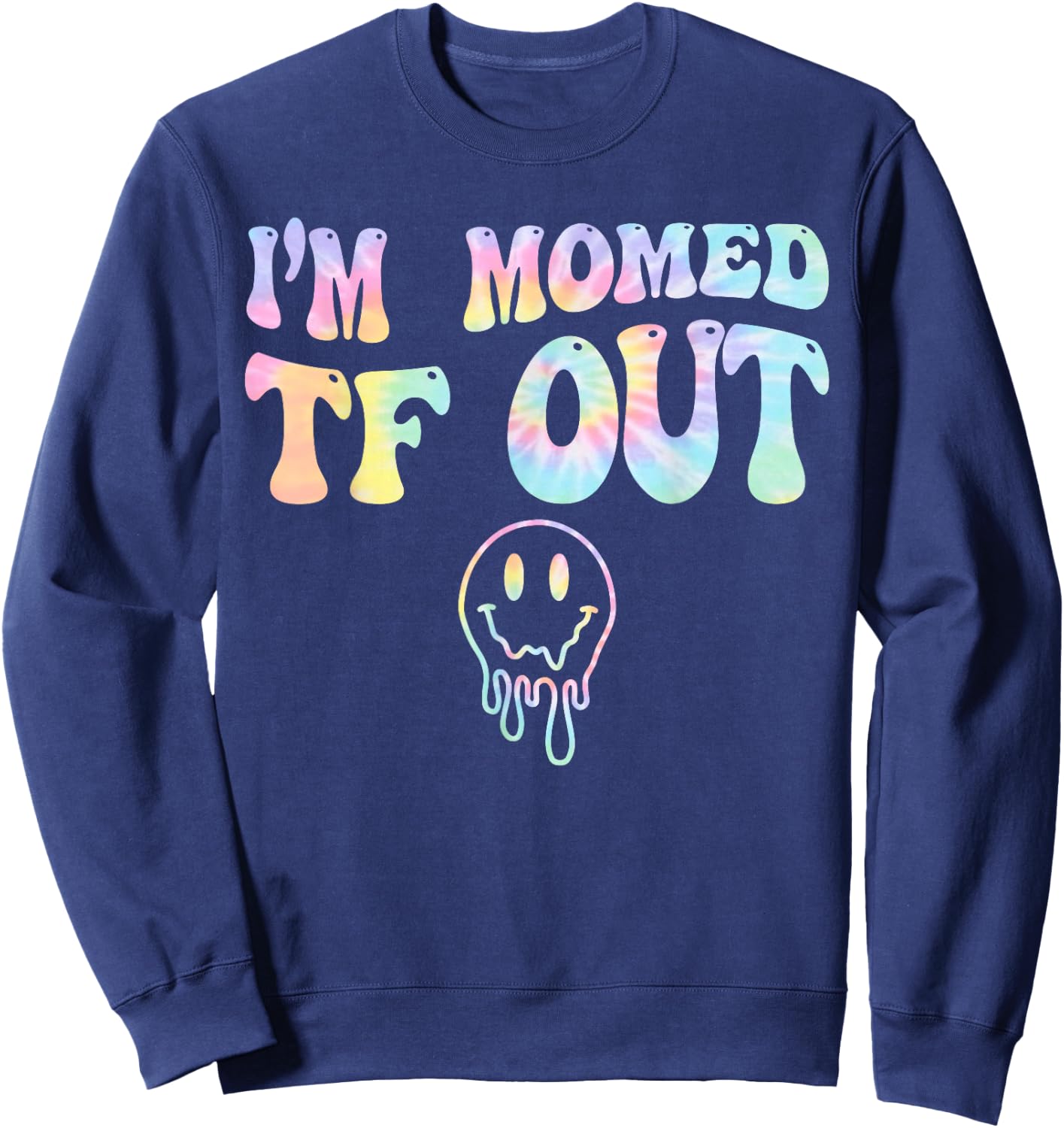 I'm Momed TF OUT Tie Dye, Funny Mother's Day Mama Mom Sweatshirt - Sweatshirt | Navy