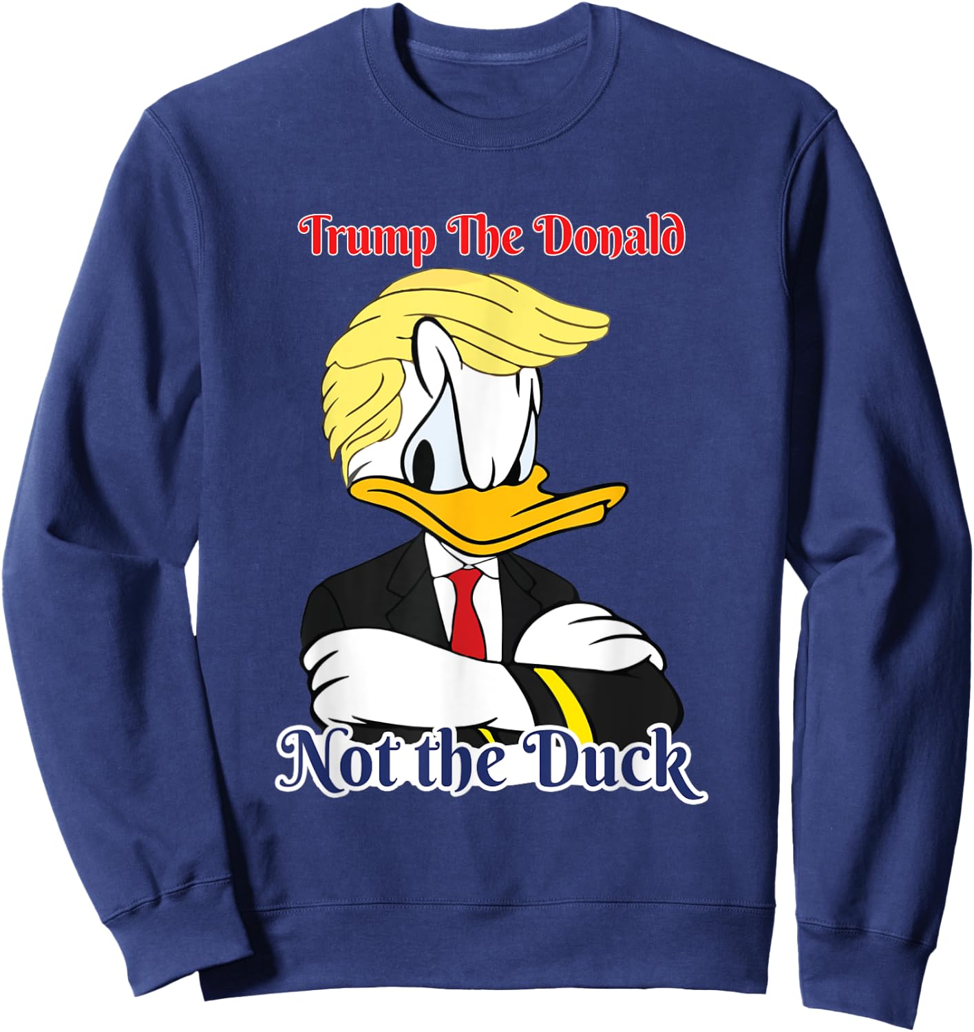 Trump The Donald Not The Duck 2024 President Election Design , Small, Black Sweatshirt - Sweatshirt | Navy