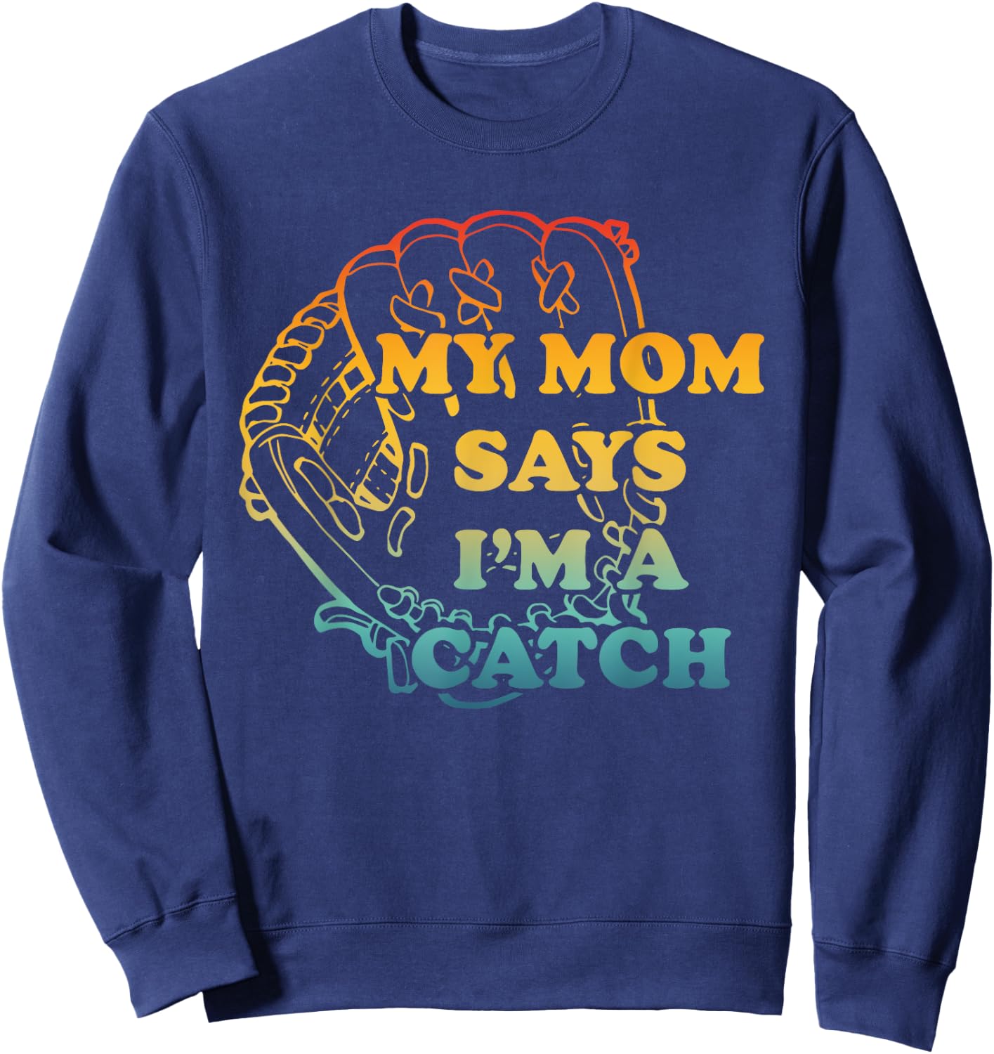 M.y Mom Says I'm A Catch Apparel Sweatshirt - Sweatshirt | Navy