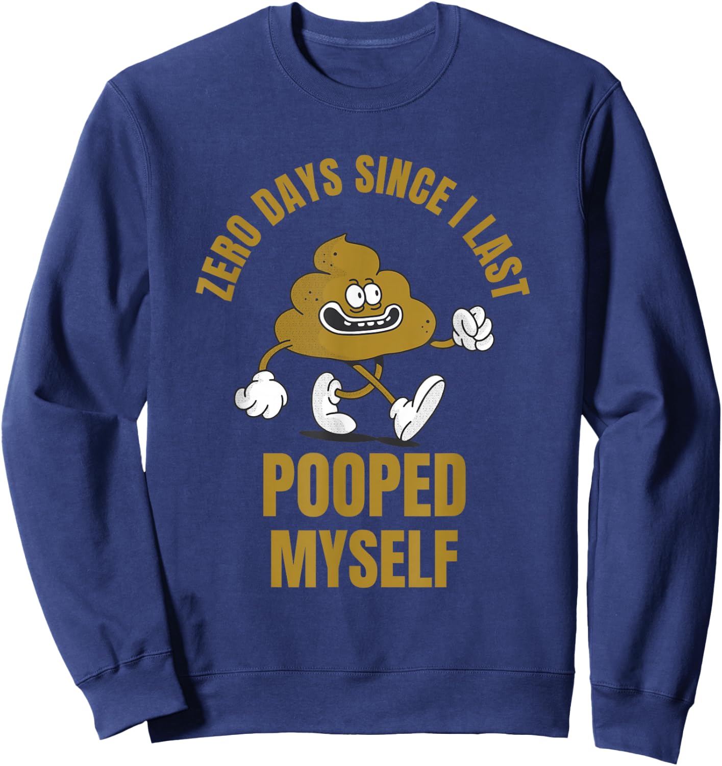 0 Days Since I Last Pooped Myself Funny Adult Humor Meme Sweatshirt - Sweatshirt | Navy