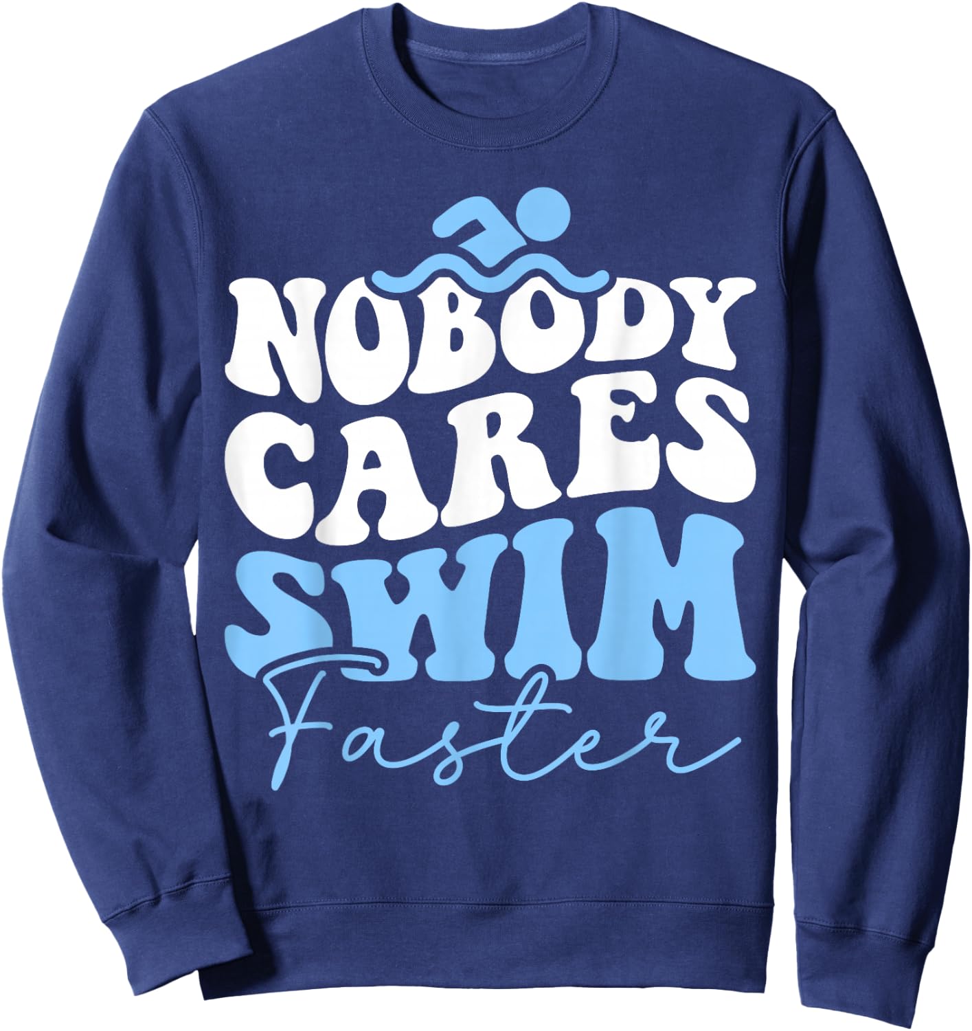 Nobody Cares Swim Faster - Funny Swimmer Swimming Team Sweatshirt - Sweatshirt | Navy