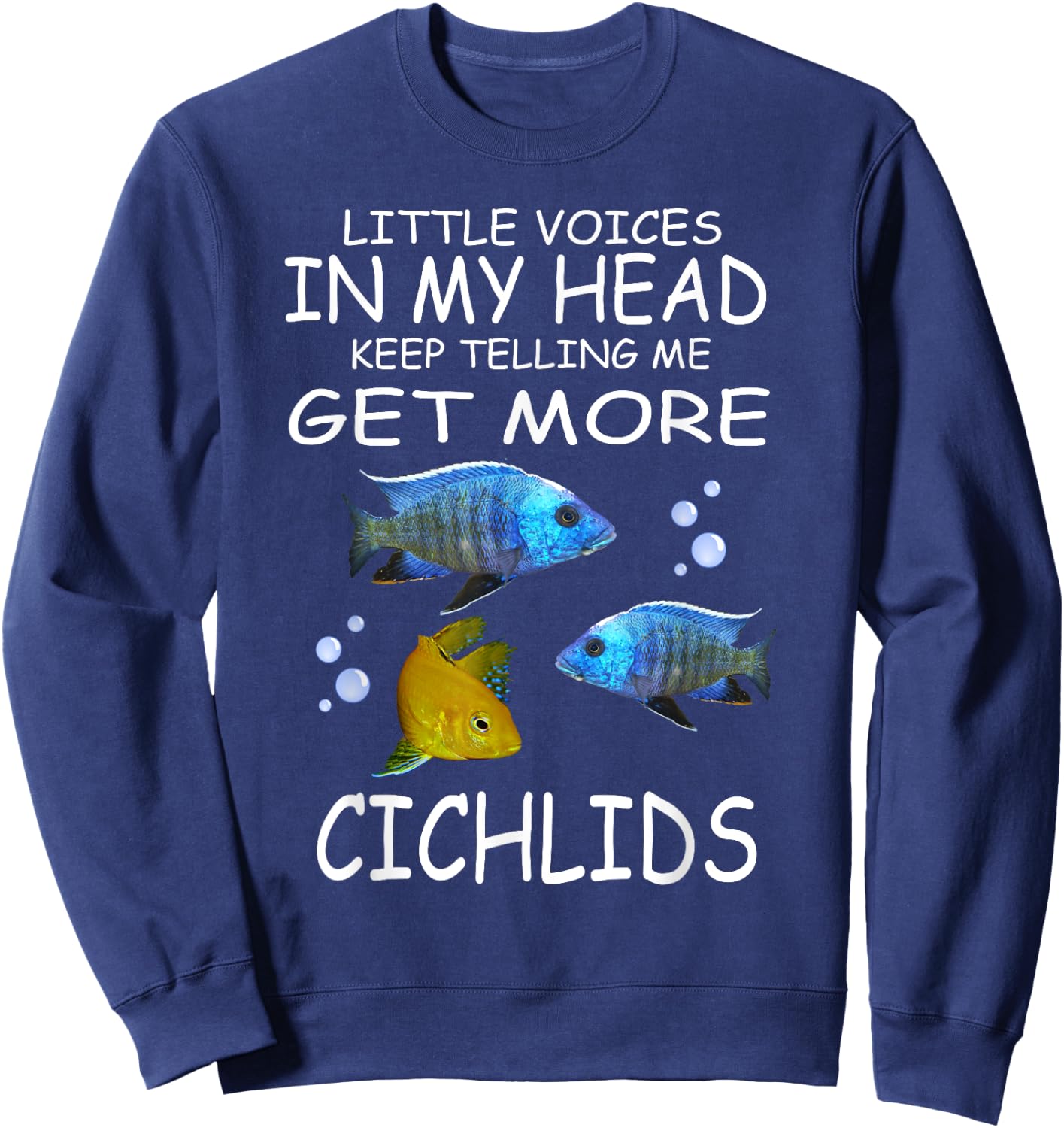 Little Voices Keep Telling Me Get More Cichlids Sweatshirt - Sweatshirt | Navy