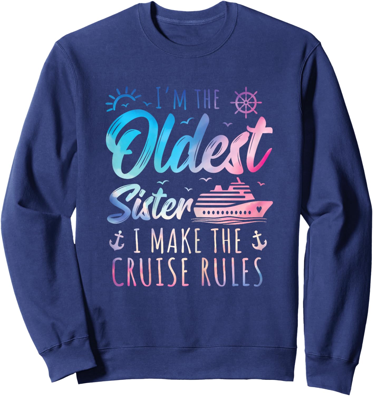 Oldest Sister Shirt I Make The Rules Sisters Cruise Sweatshirt - Sweatshirt | Navy