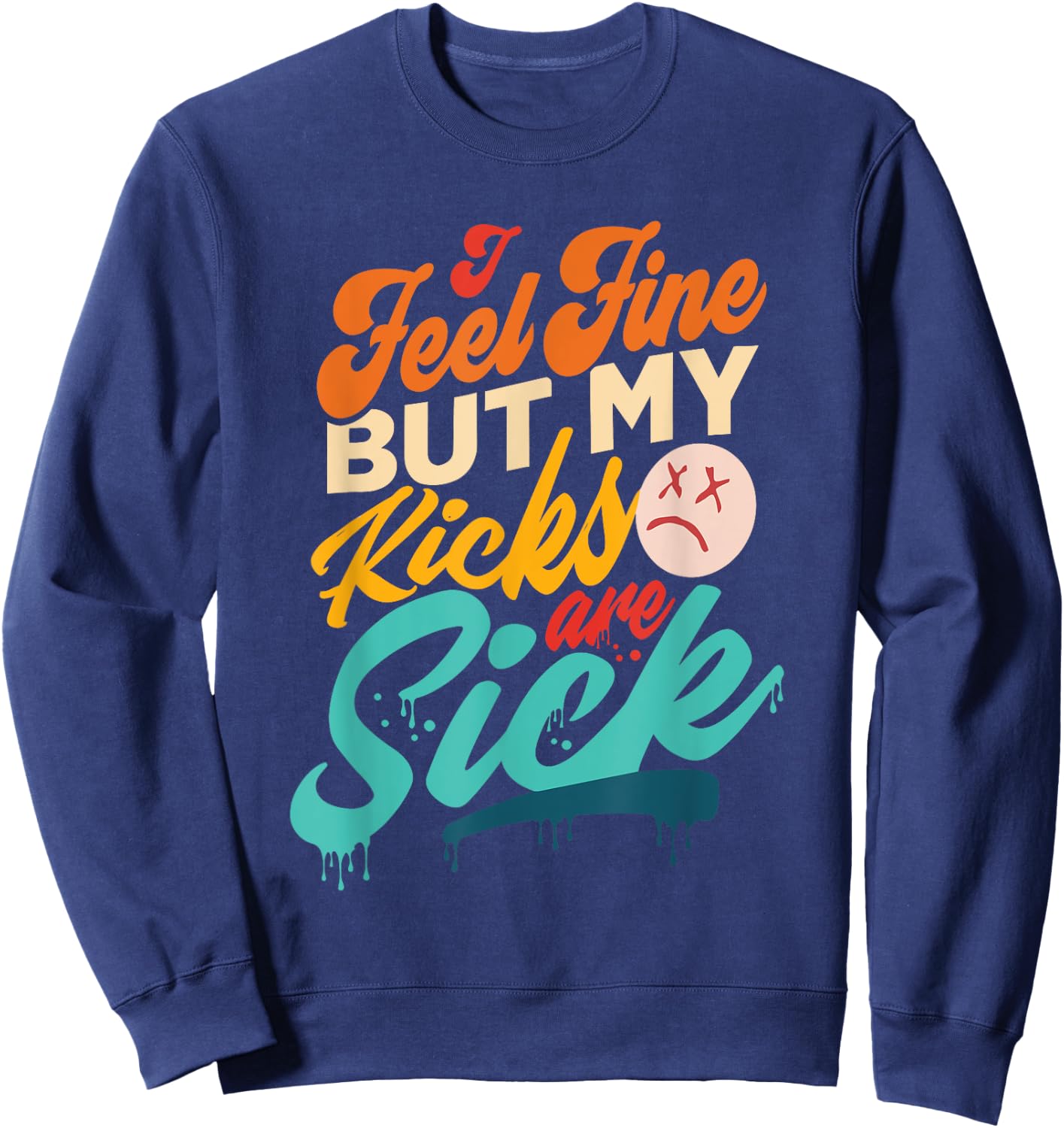 I Feel Fine But My Kicks Are Sick Retro Vintage Sweatshirt - Sweatshirt | Navy