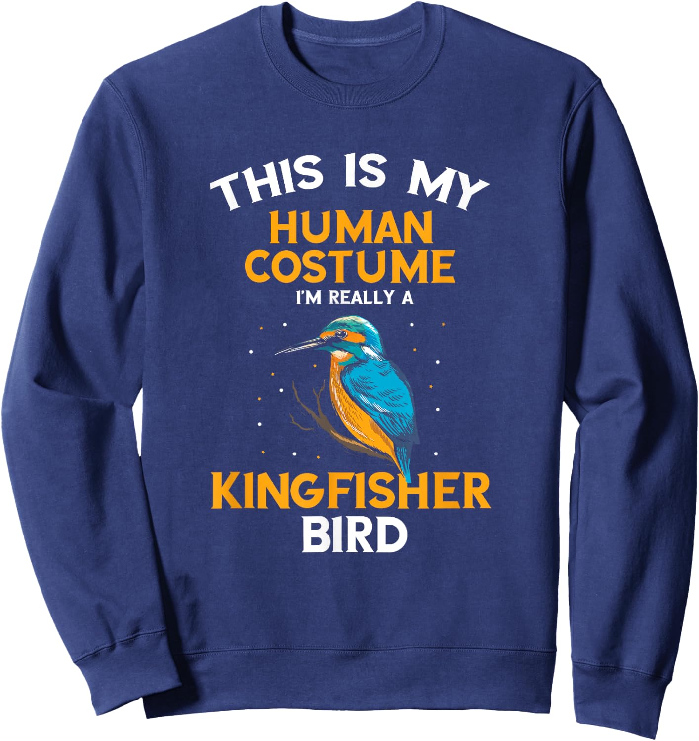 Kingfisher Bird Human Costume Birding Bird Watching Nature Sweatshirt - Sweatshirt | Navy