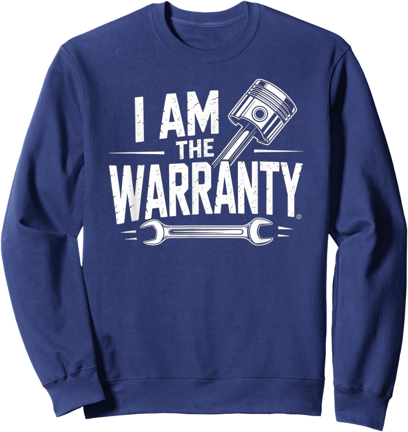 I Am The Warranty Mechanic Repair Humor Expert Confidence Sweatshirt - Sweatshirt | Navy