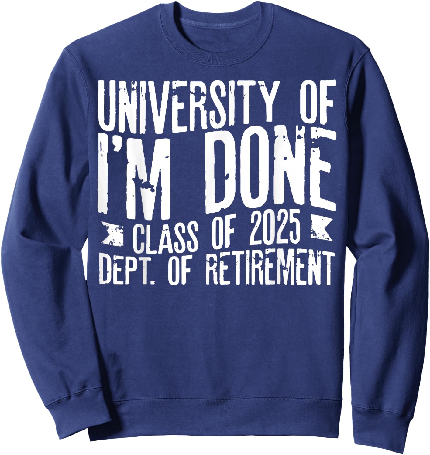 University Of I'm Done Teacher Funny Retirement Gift Sweatshirt - Sweatshirt | Navy