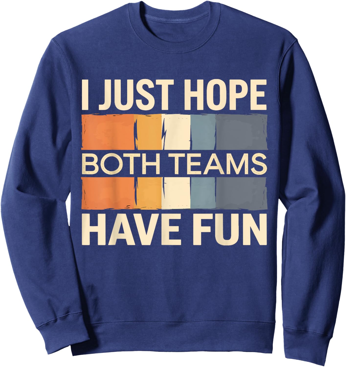 I Just Hope Both Teams Have Fun Sweatshirt - Sweatshirt | Navy