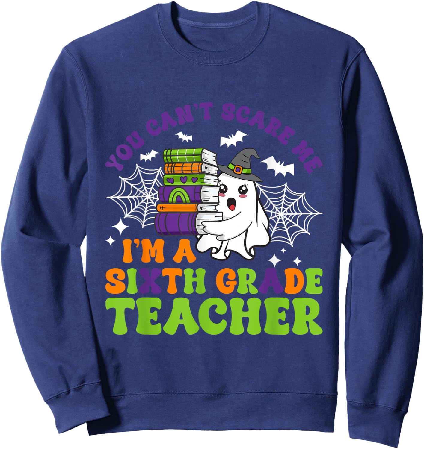 You Can't Scare Me Sixth Grade Teacher Funny Halloween Sweatshirt - Sweatshirt | Navy