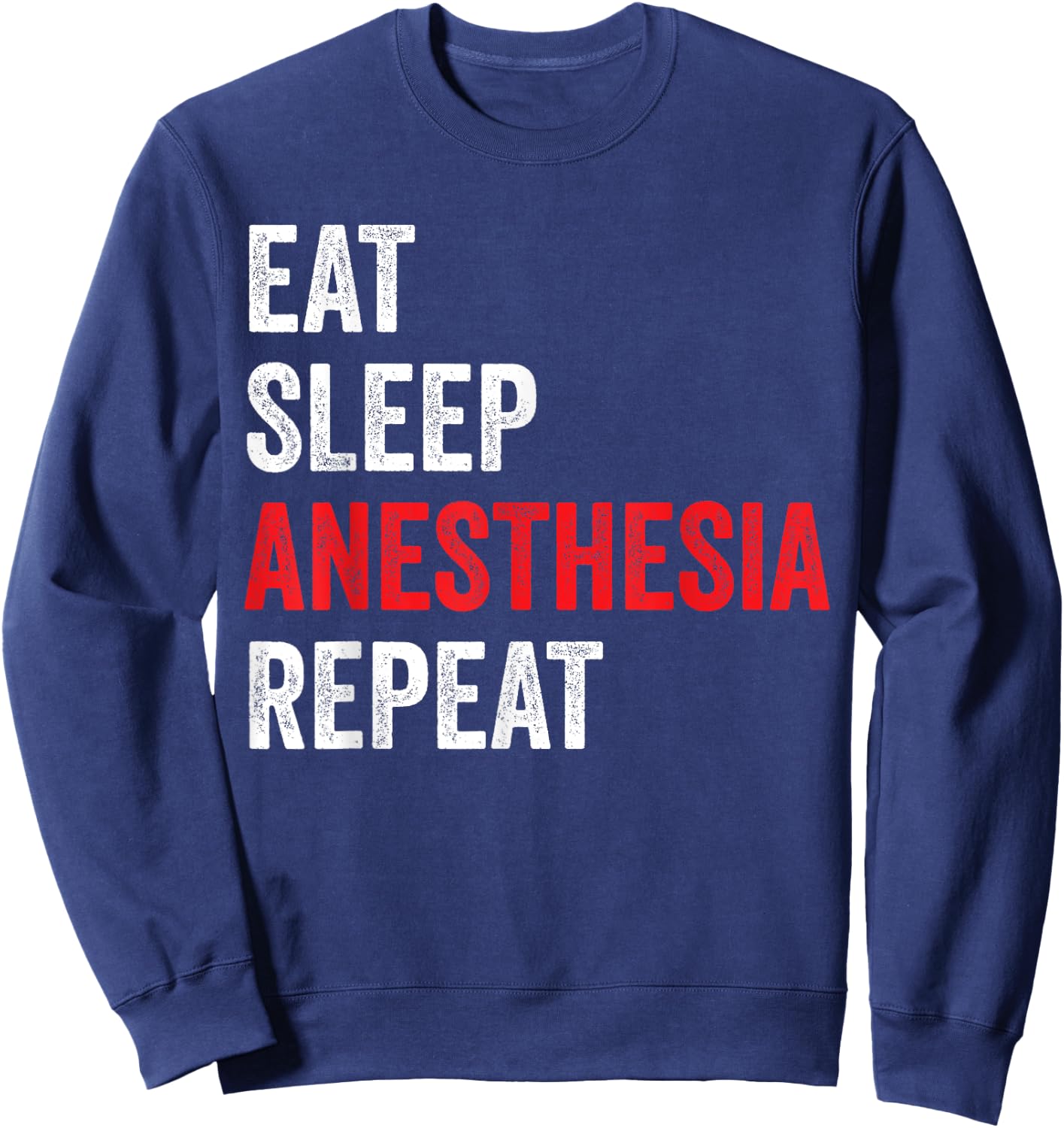 Eat Sleep Anesthesia Repeat - Anesthesiologist Sweatshirt - Sweatshirt | Navy