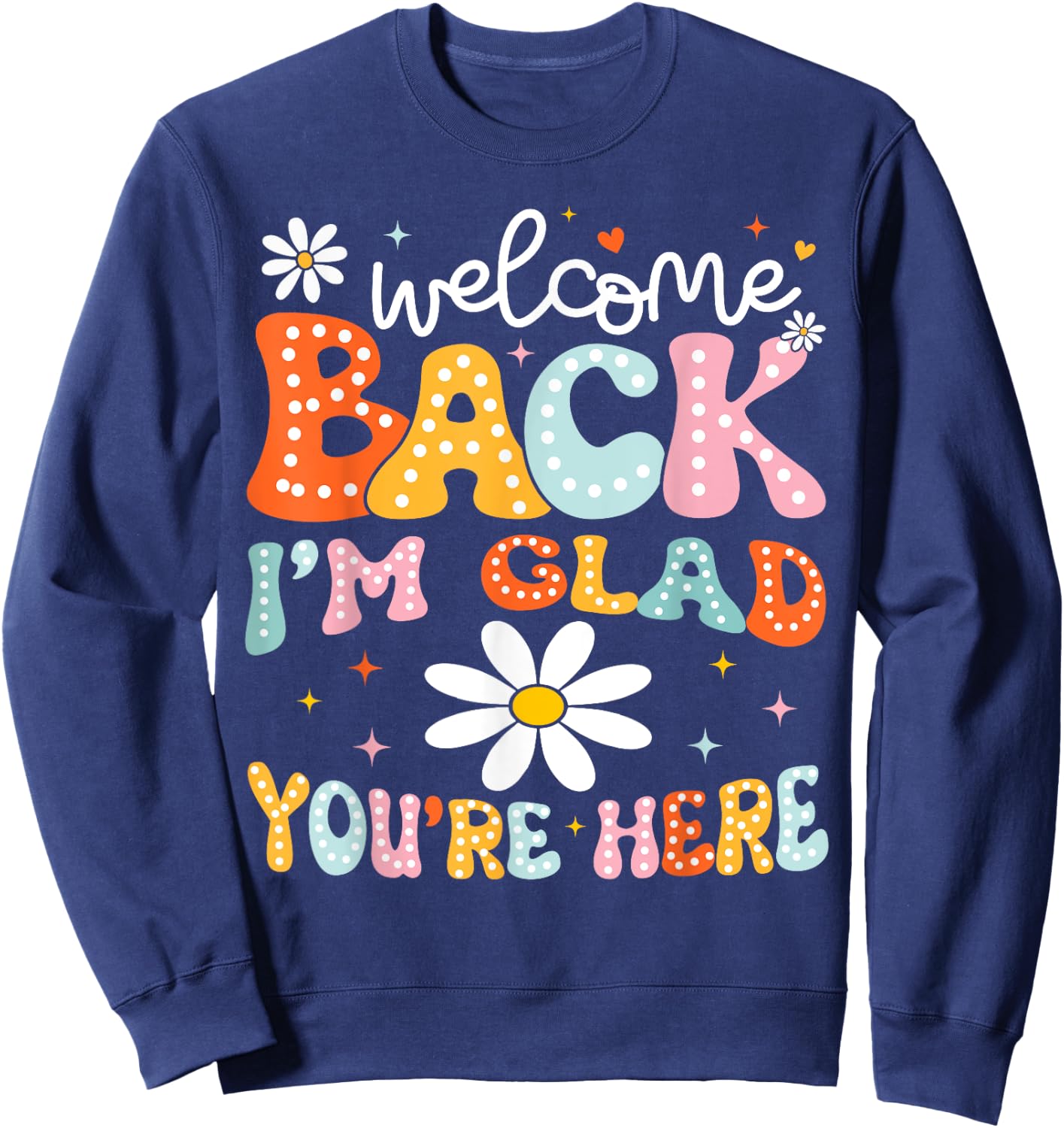 Welcome Back I'm Glad You're Here Back To School Teacher Sweatshirt - Sweatshirt | Navy