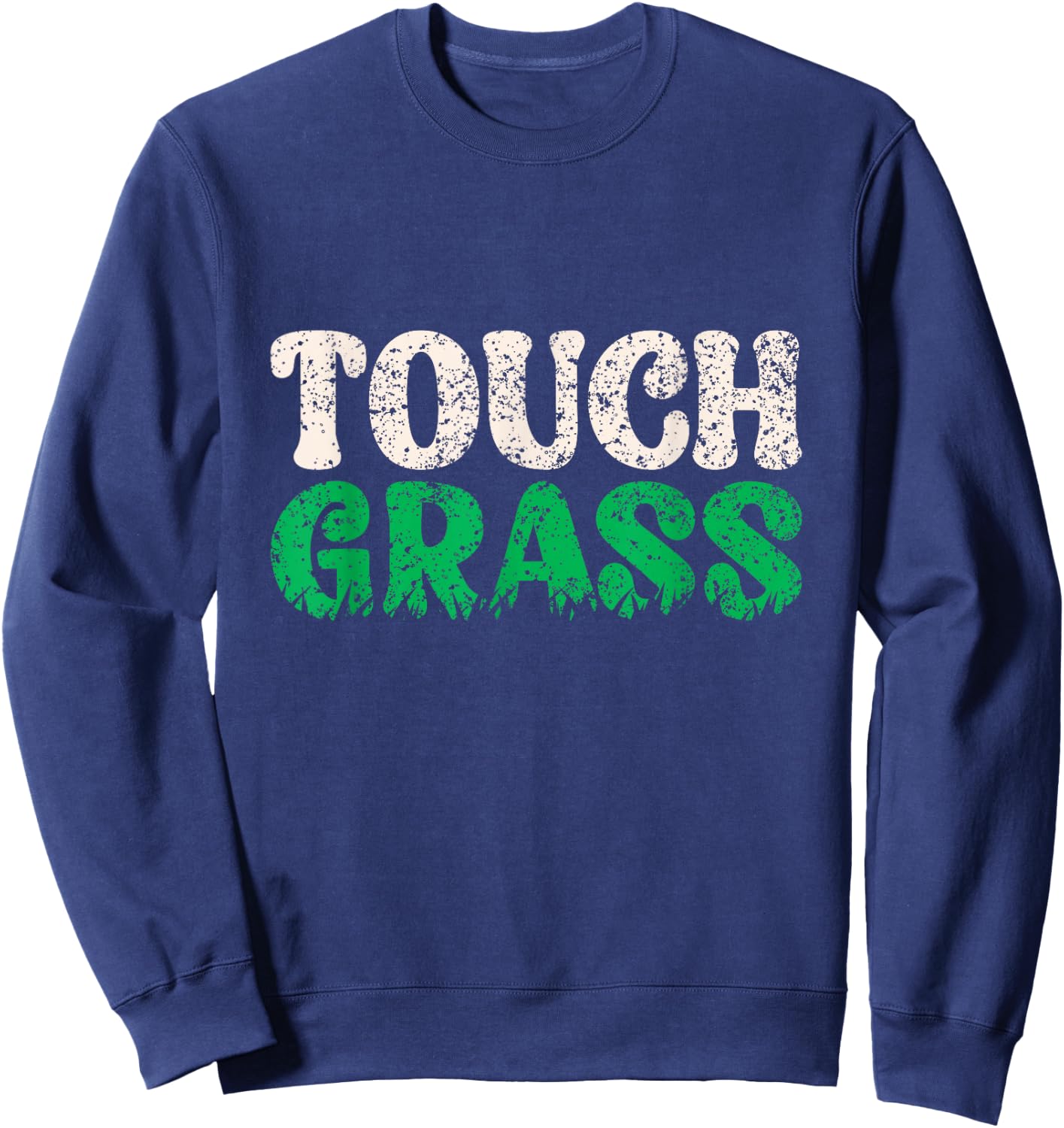 Touch Grass Outside Meme Funny Joke Touch Grass Sweatshirt - Sweatshirt | Navy