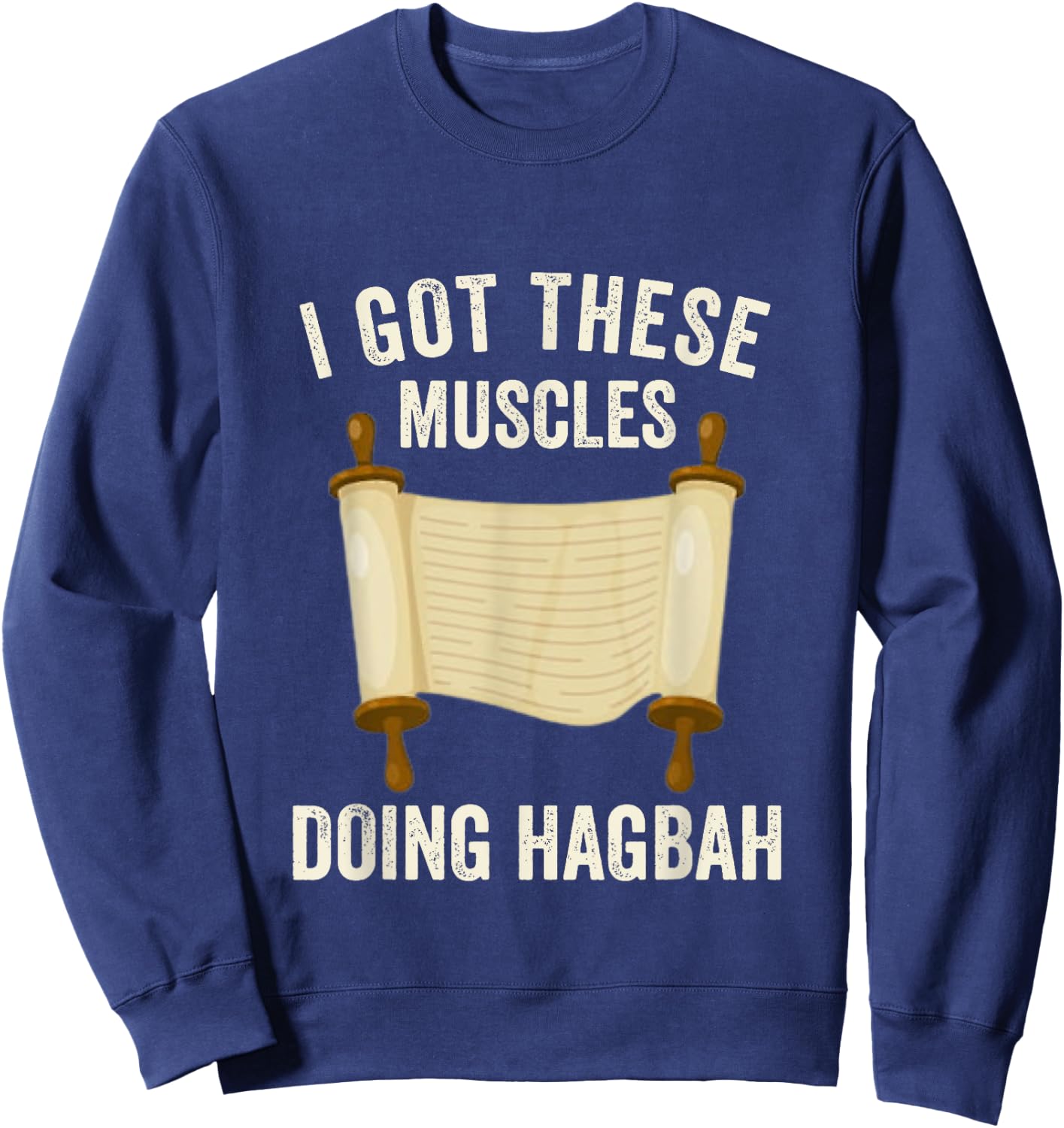 I Got These Muscles Doing Hagbah Torah Lifting Jewish Kosher Sweatshirt - Sweatshirt | Navy