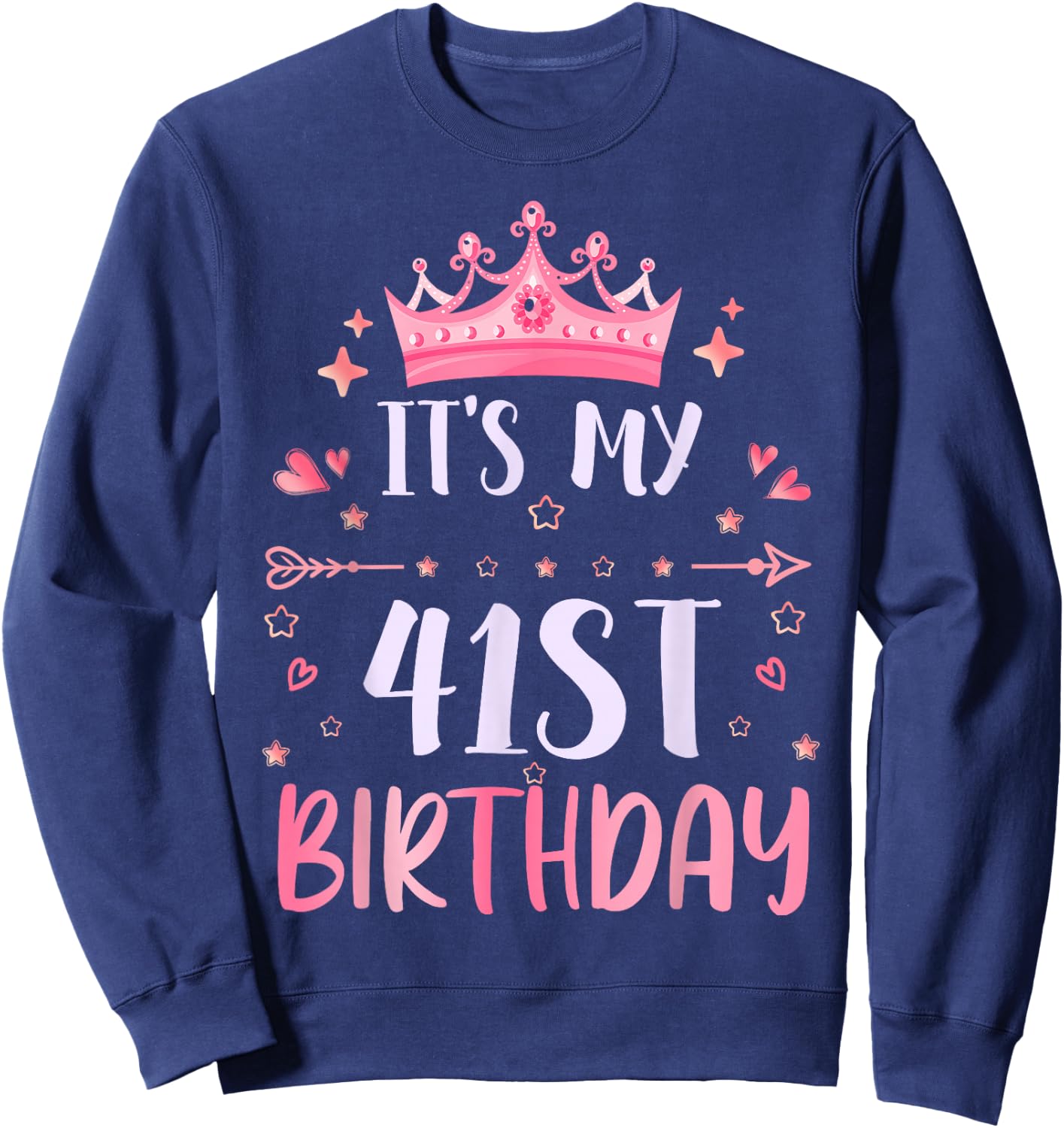 Happy It's My 41st Birthday 41 Years Old Men Women Sweatshirt - Sweatshirt | Navy