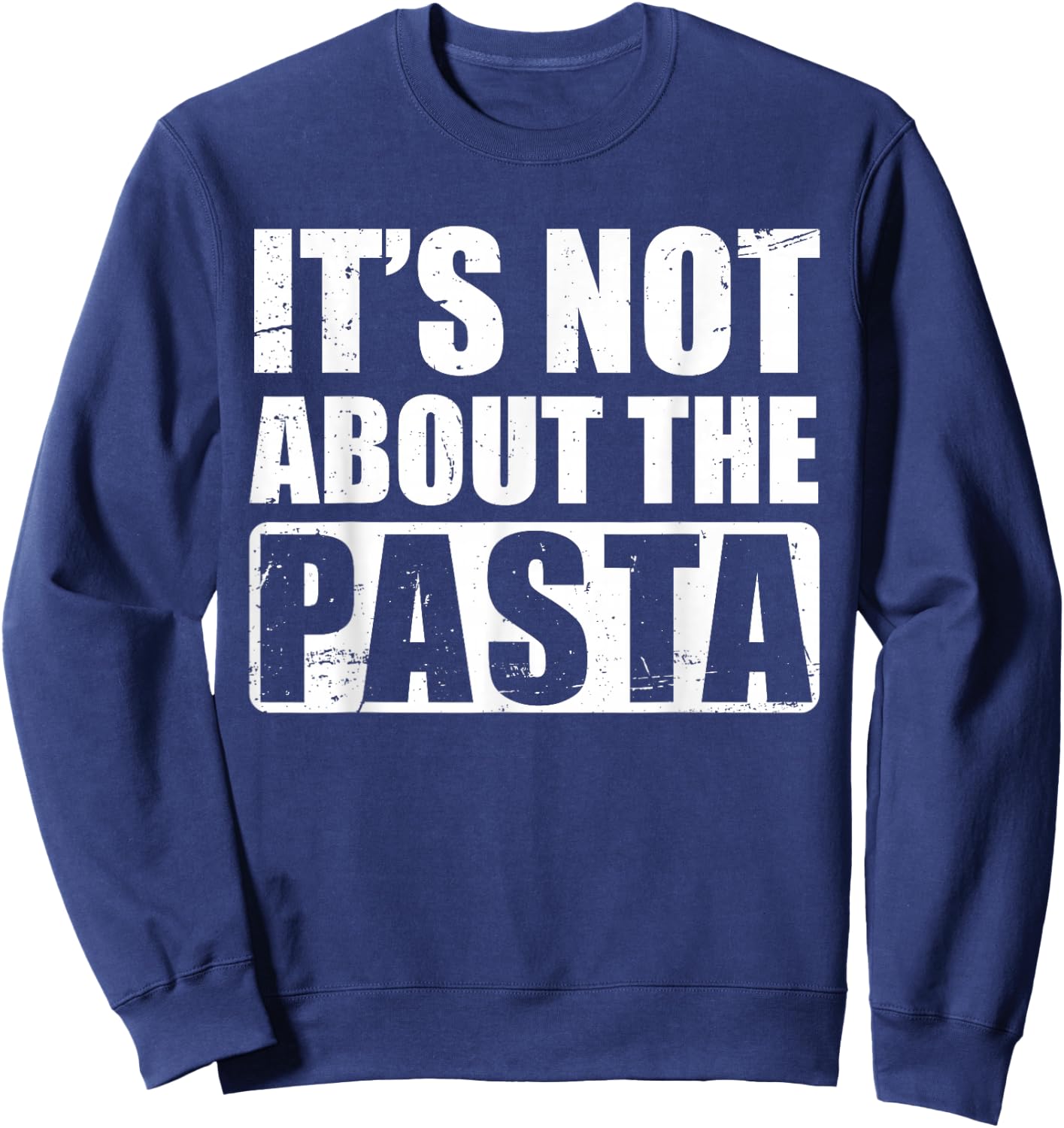 It's Not About The Pasta Sweatshirt - Sweatshirt | Navy