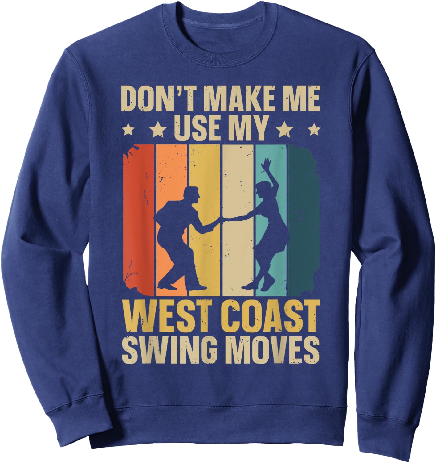 West Coast Swing Dance Quote for a West Coast Swing Fan Sweatshirt - Sweatshirt | Navy