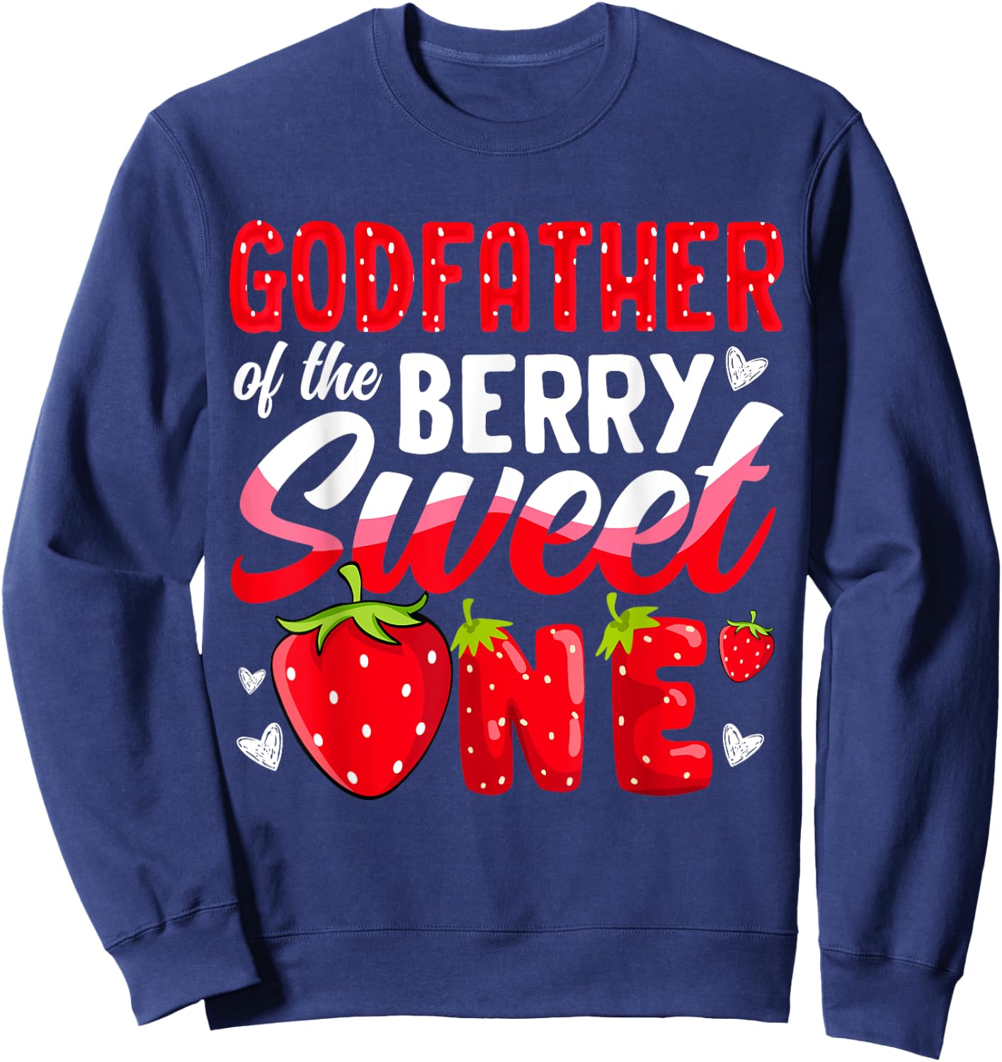 Godfather Of The Berry Sweet One Strawberry 1st Birthday Sweatshirt - Sweatshirt | Navy