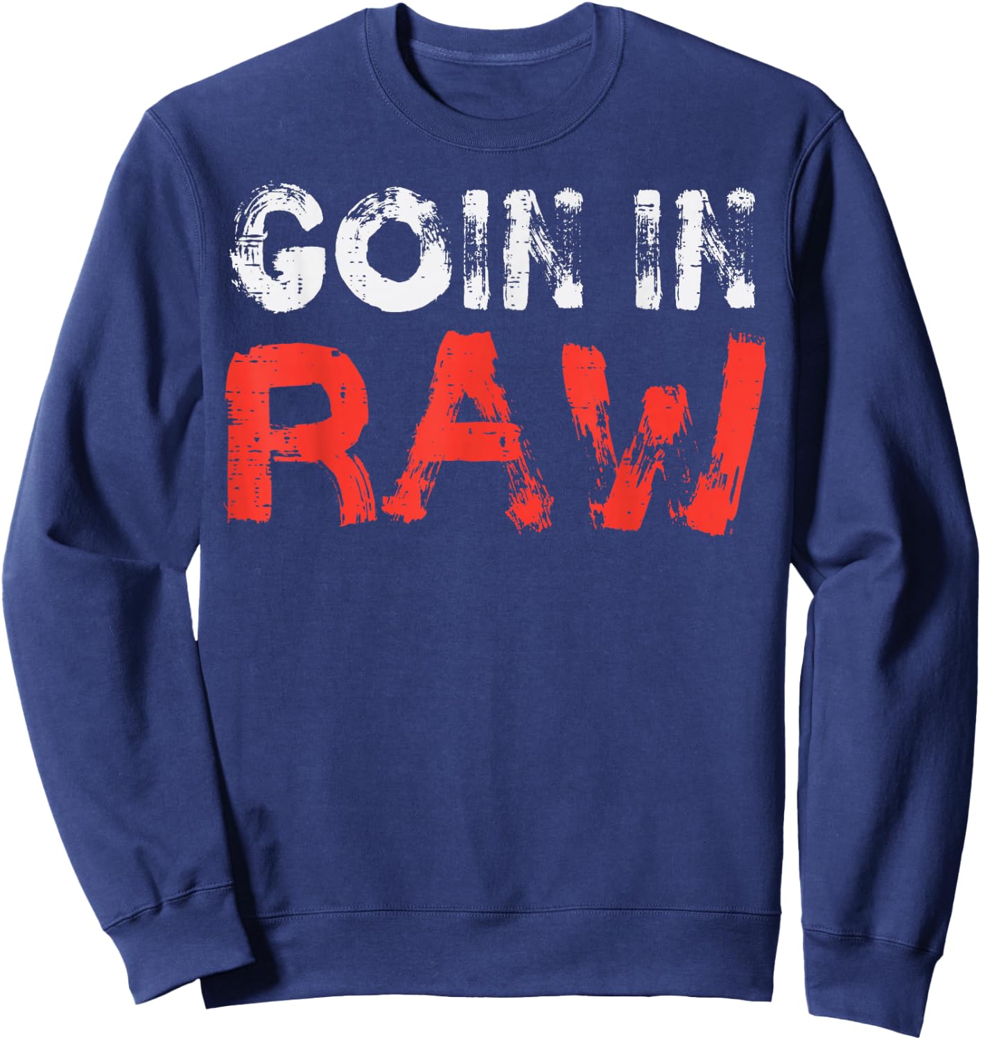 Wrestling Goin In Raw Funny Wrestler Adult Humor Men Women Sweatshirt - Sweatshirt | Navy