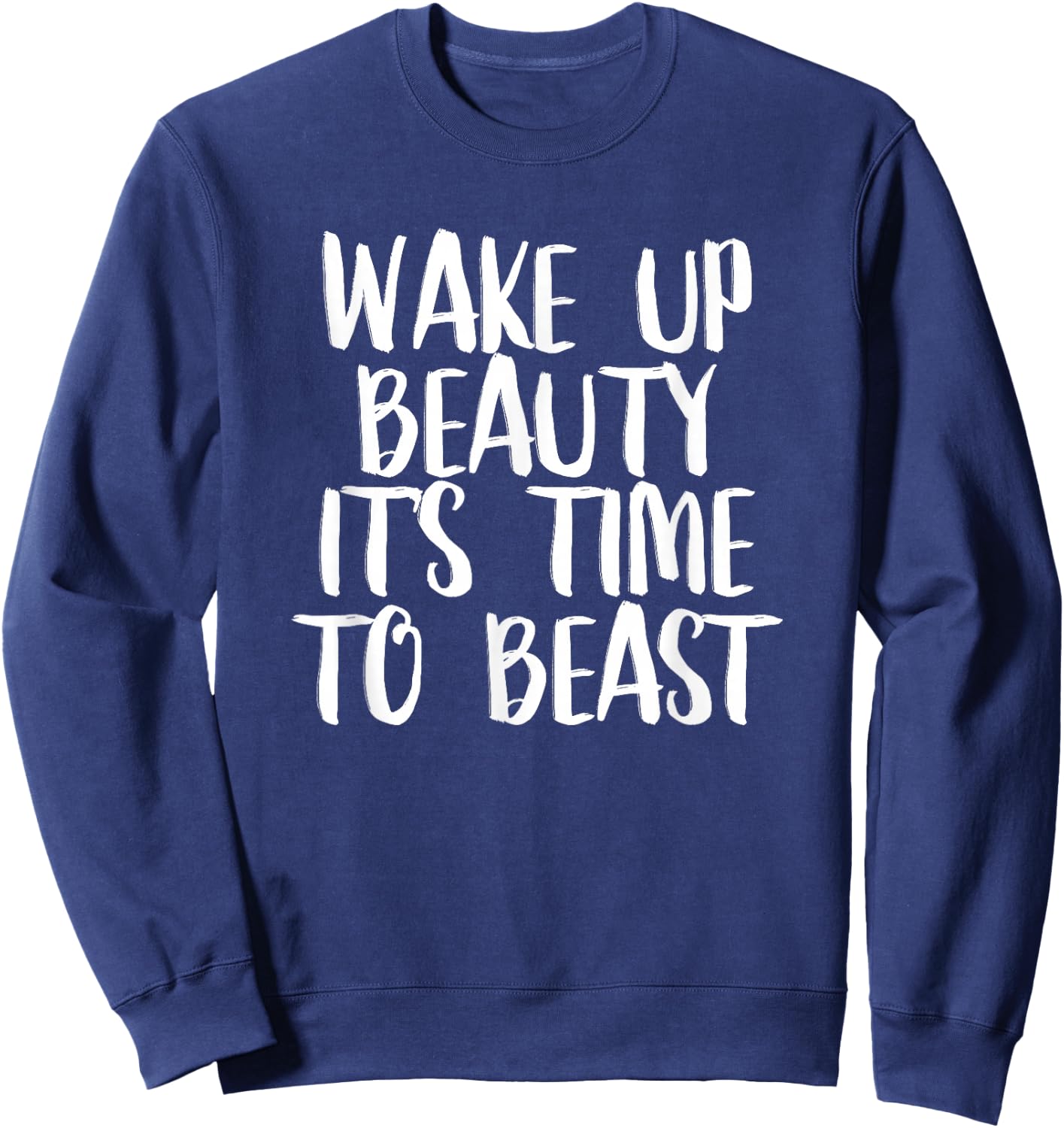Wake Up Beauty It's Time To Beast - Gym Quote Sweatshirt - Sweatshirt | Navy
