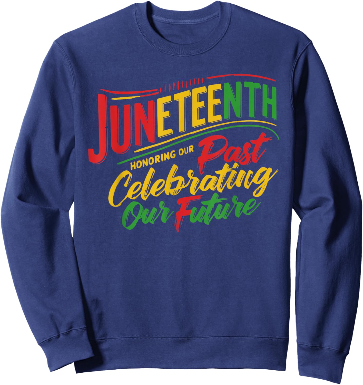 Juneteenth Black Honoring The Past Celebrating Our Future Sweatshirt - Sweatshirt | Navy