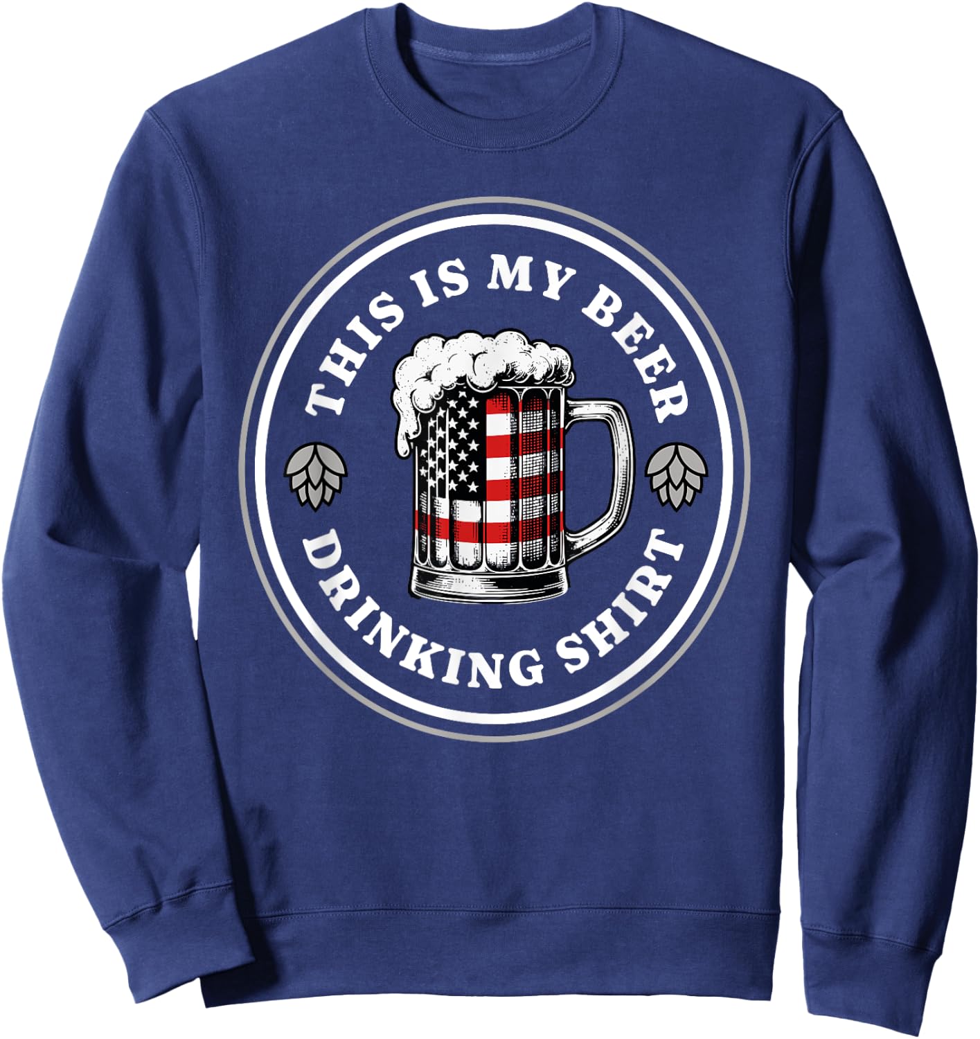 Beer Pride American Flag 4th of July Merica USA Drinking Sweatshirt - Sweatshirt | Navy