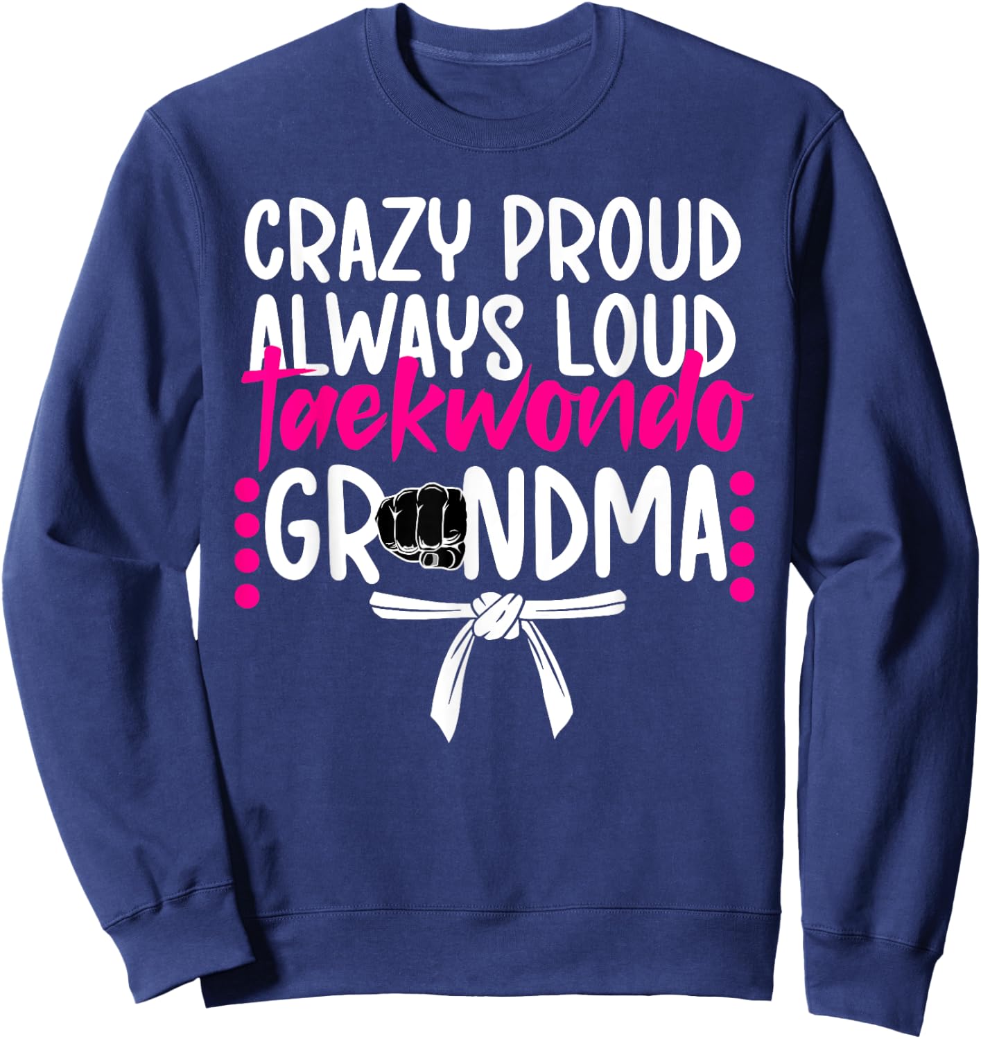 Crazy Proud Taekwondo Grandma Taekwondo Grandmother Sweatshirt - Sweatshirt | Navy