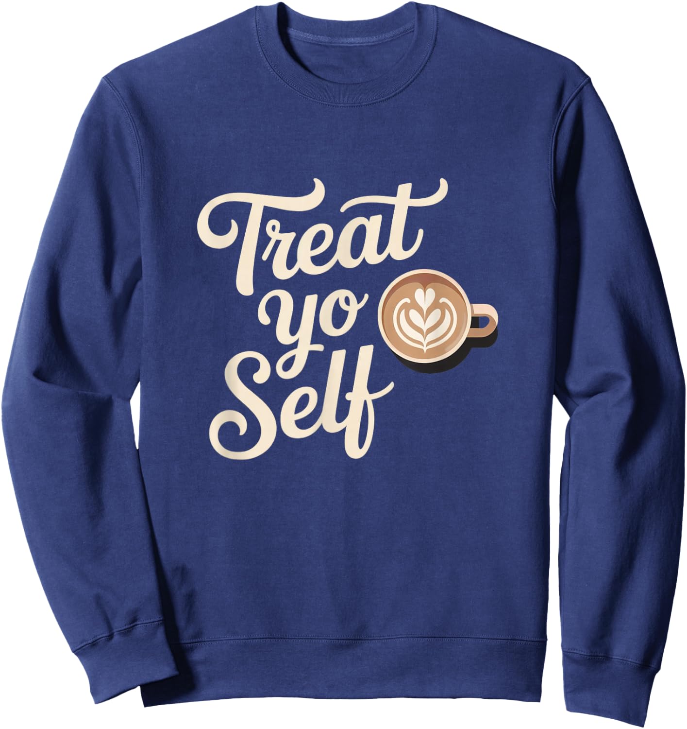 Treat Yo Self Funny Parks Rec Recreation Coffee Sweatshirt - Sweatshirt | Navy