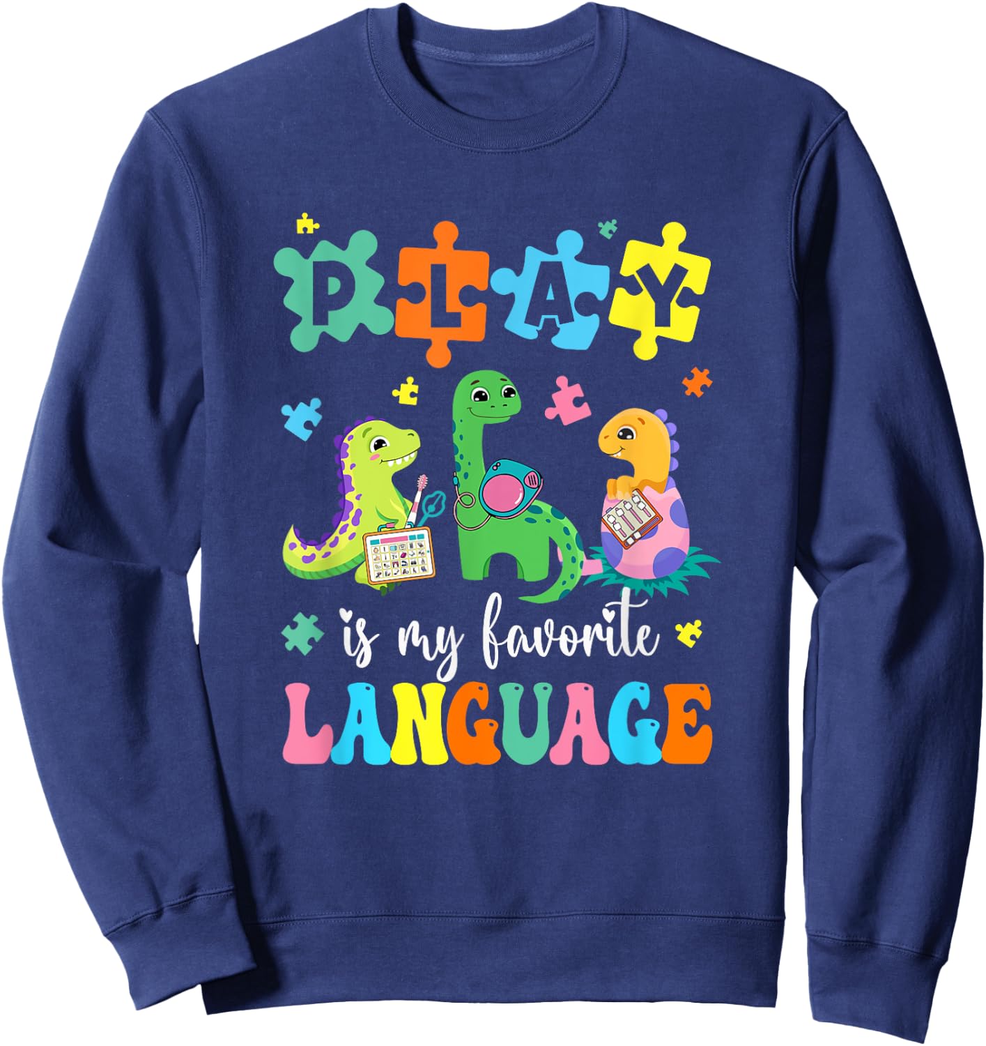 Play Is My Favorite Language Dinosaurs Speech Therapy Slp Sweatshirt - Sweatshirt | Navy