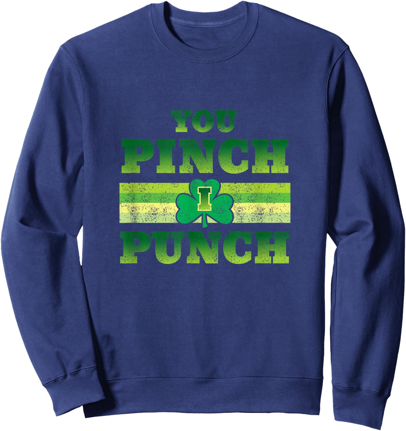You Pinch I Punch Funny St Patricks Day Shamrock Sweatshirt - Sweatshirt | Navy