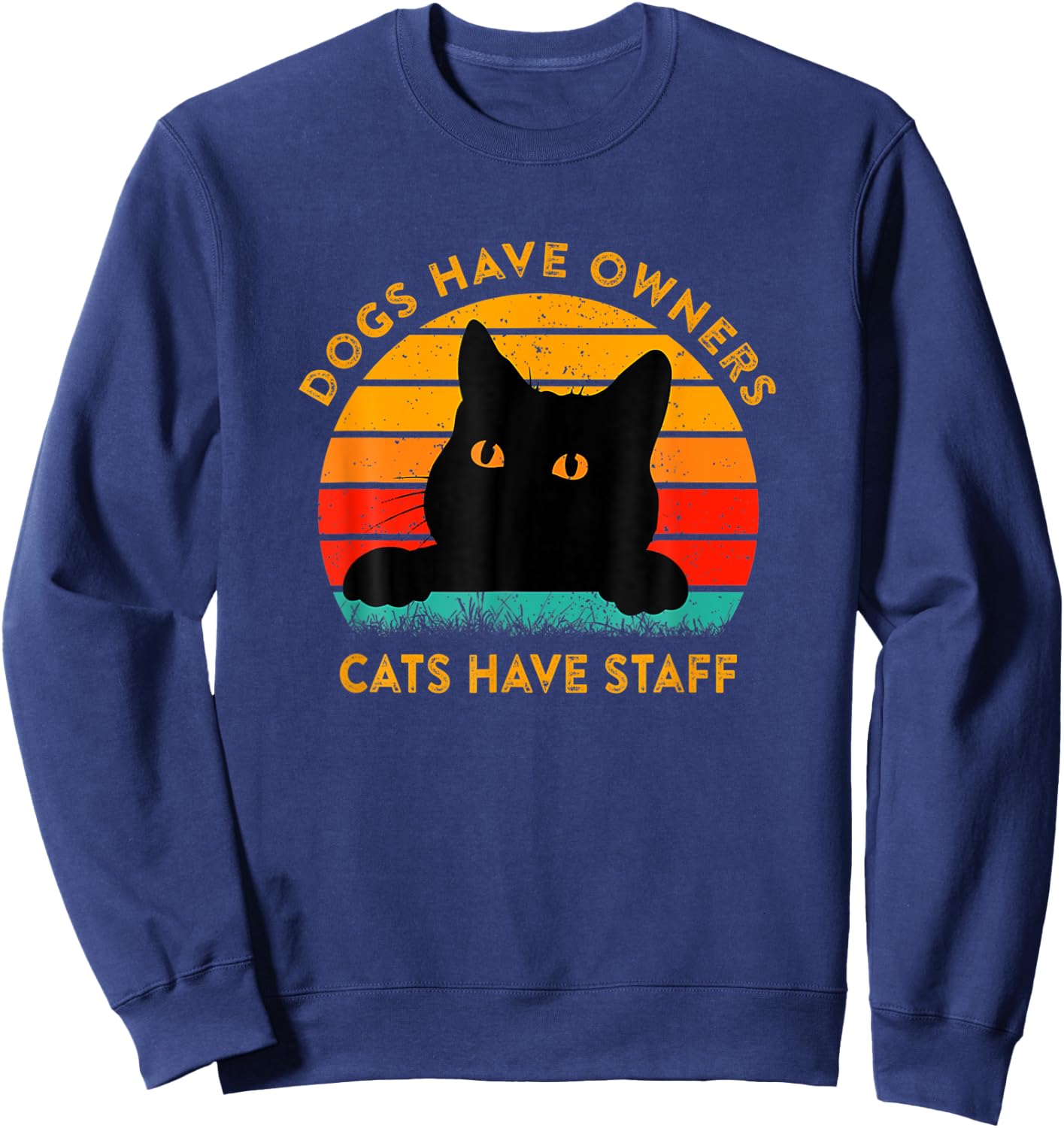 Funny Cat Quote Dogs Have Owners Cats Have Staff Retro Meme Sweatshirt - Sweatshirt | Navy