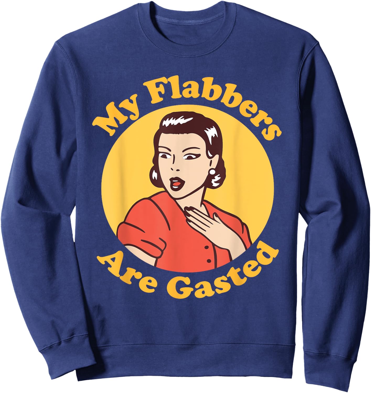 My Flabbers are Gasted, flabbergasted, funny retro woman Sweatshirt - Sweatshirt | Navy