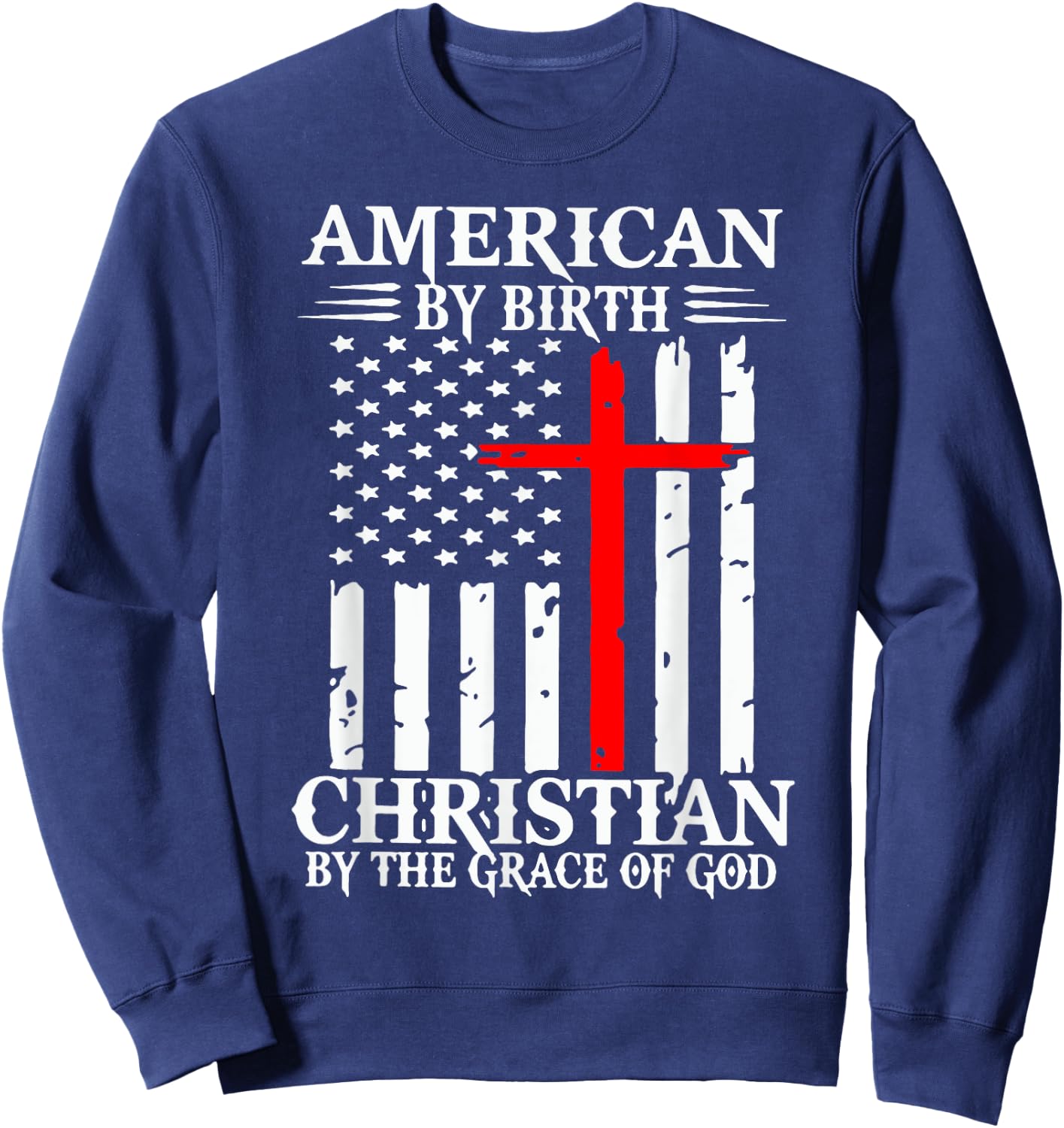 American By Birth Christian By The Grace Of God Sweatshirt - Sweatshirt | Navy