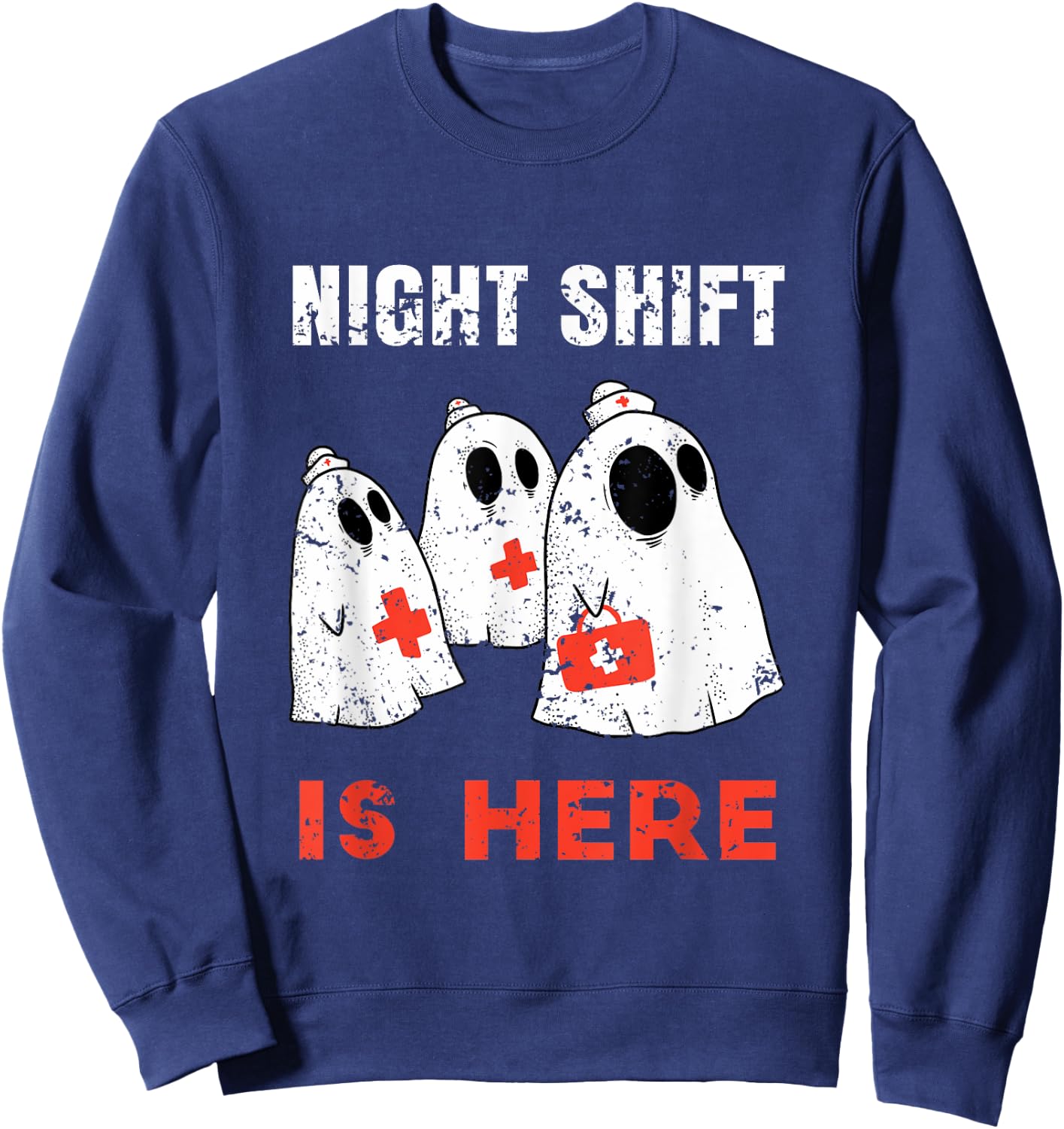 Halloween Nurse and Medical Doctor Night Shift is Here Ghost Sweatshirt - Sweatshirt | Navy