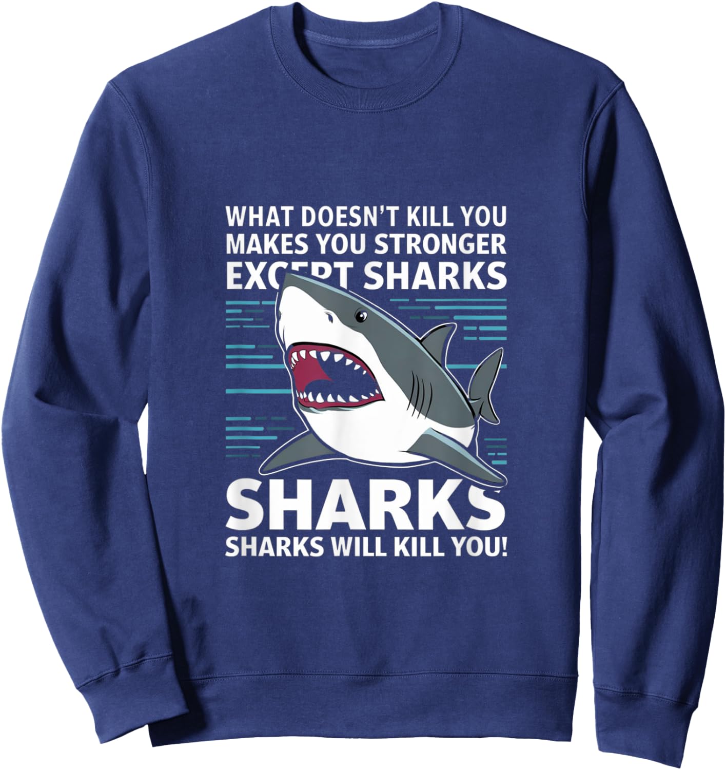 What Doesnt Kill You Makes You Stronger Except Sharks Sweatshirt - Sweatshirt | Navy