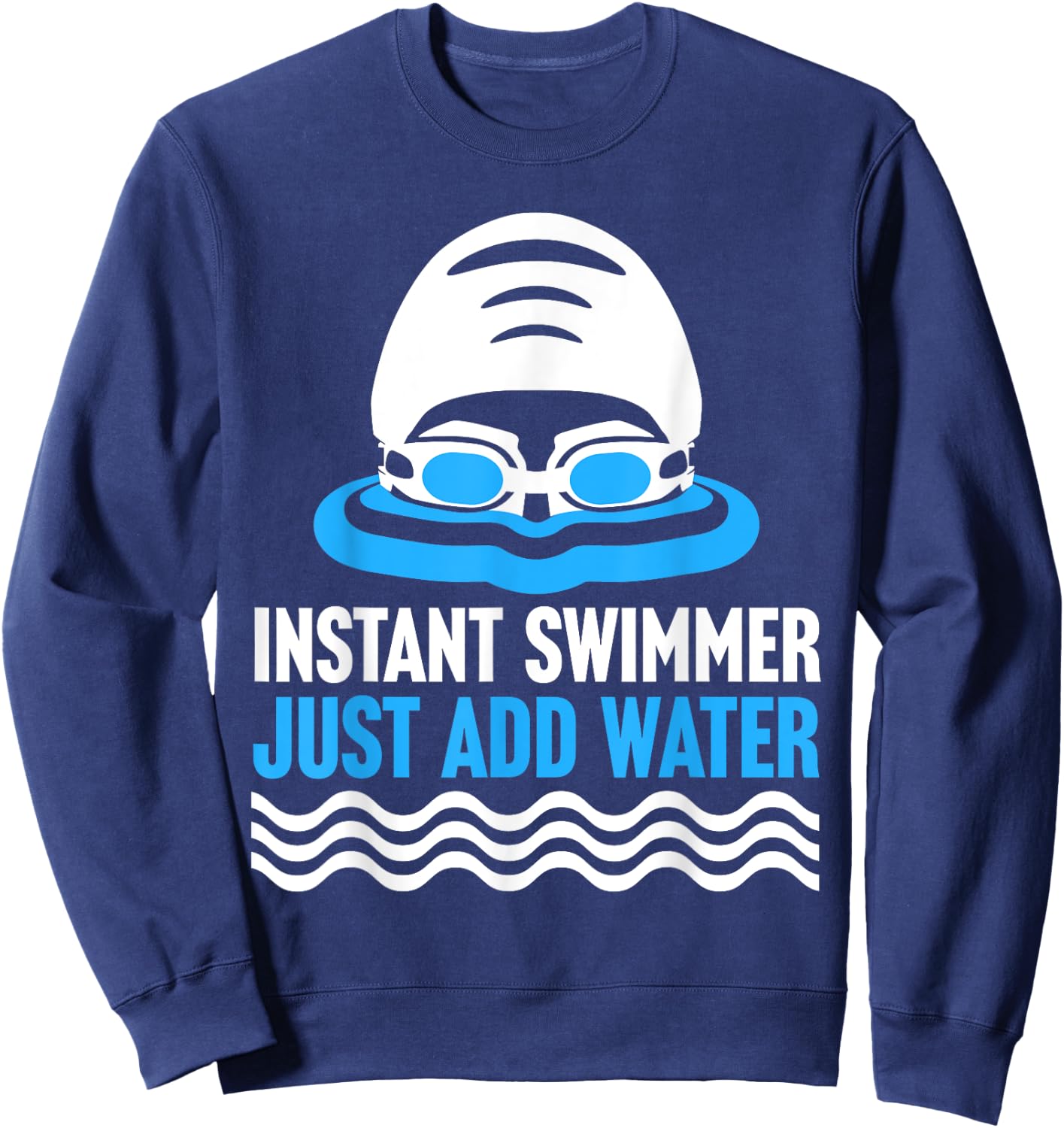 Swimming Instant Swimmer Just Add Water Swimmers Sweatshirt - Sweatshirt | Navy