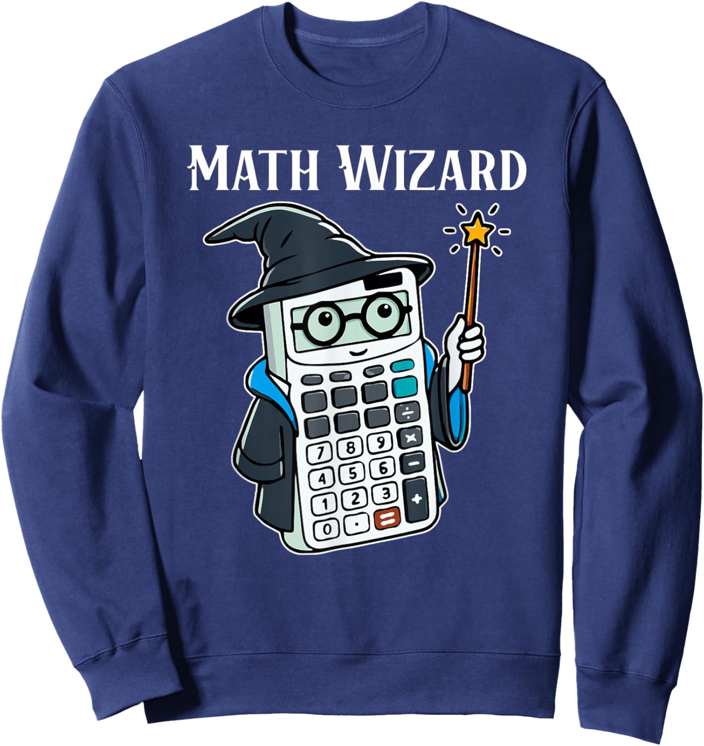 Math Wizard Calculator Funny Math Teacher Sweatshirt - Sweatshirt | Navy