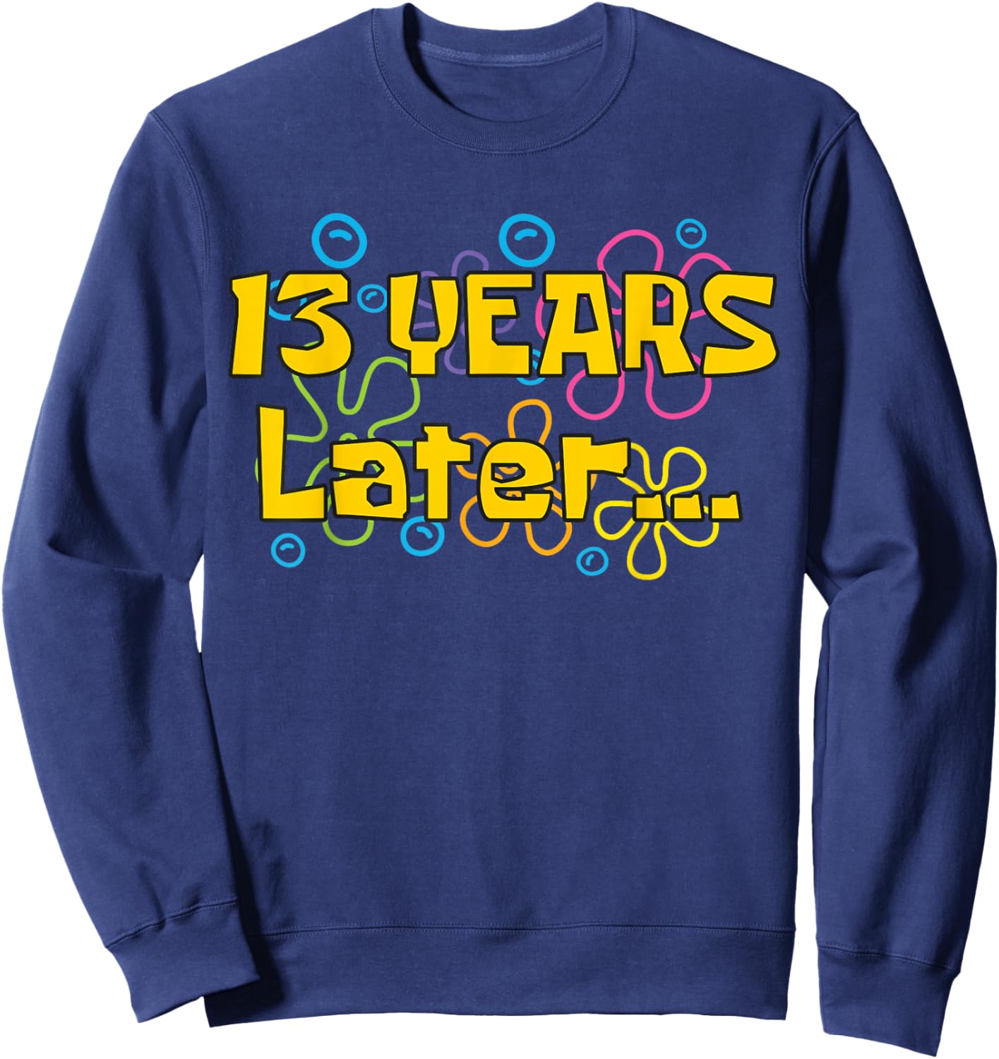 Thirteen 13 Years Later Boy Girl Birthday Party Funny Meme Sweatshirt - Sweatshirt | Navy