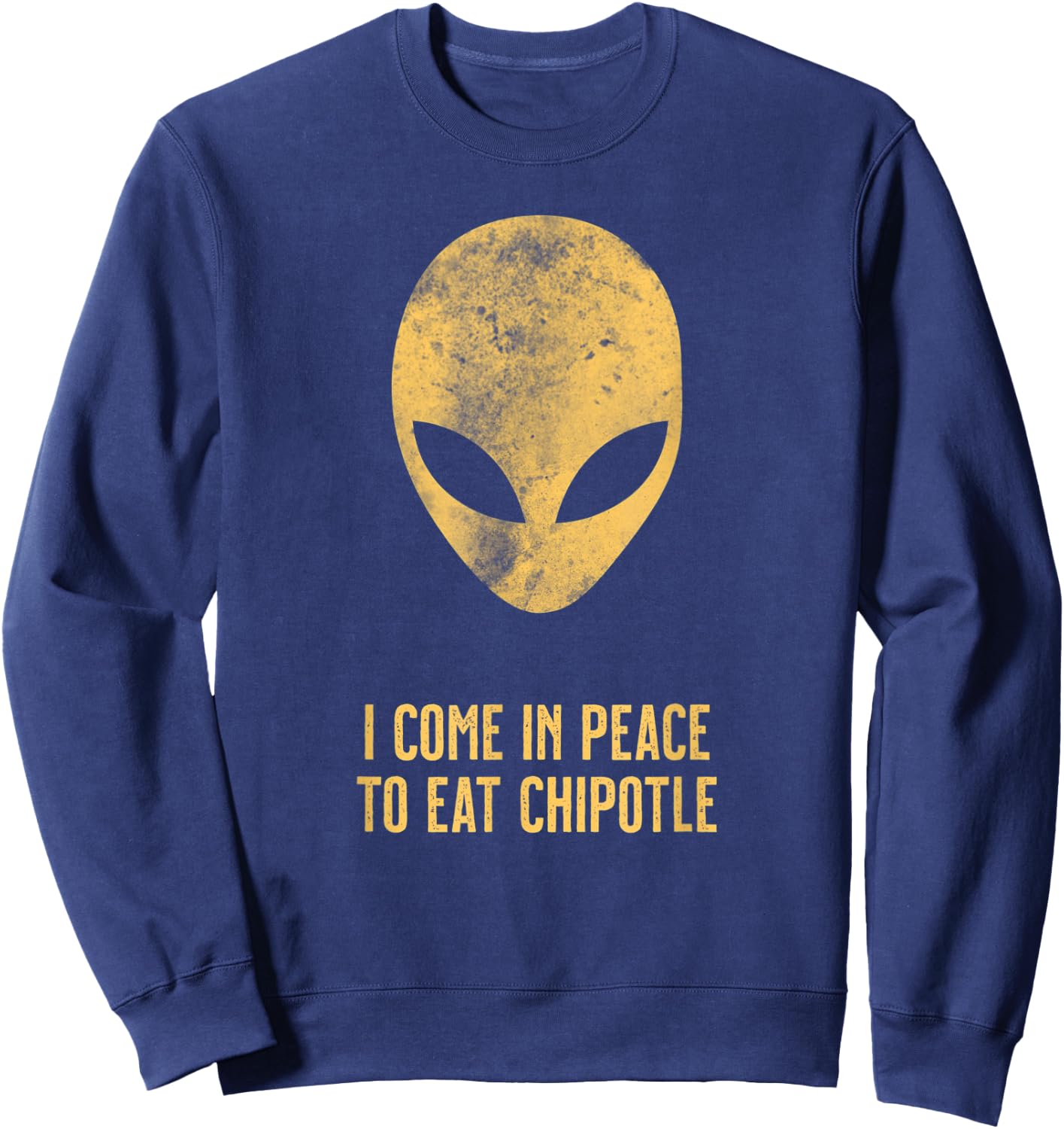 Alien Come In Peace Eat Chipotle Lover Sweatshirt - Sweatshirt | Navy