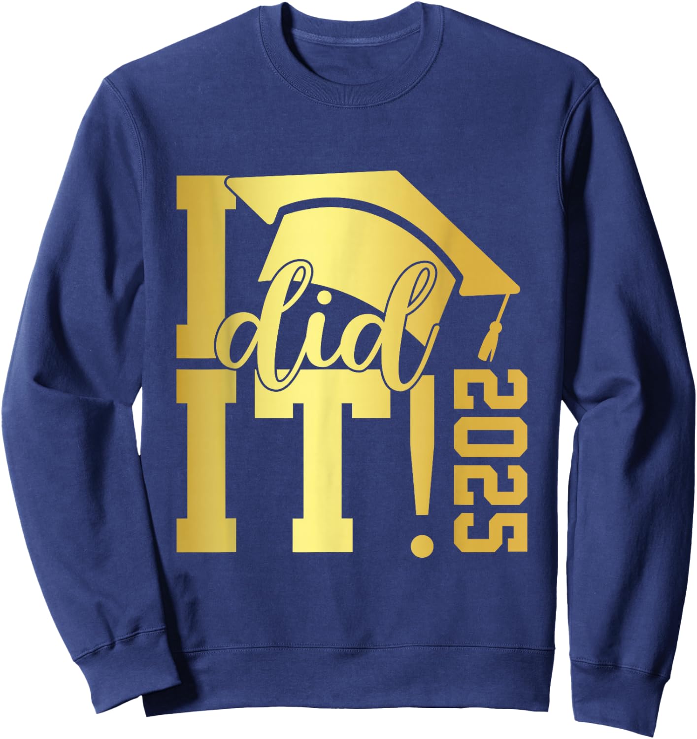 I Did It Graduation 2025 Graduate Class of 2025 Senior 25 Sweatshirt - Sweatshirt | Navy