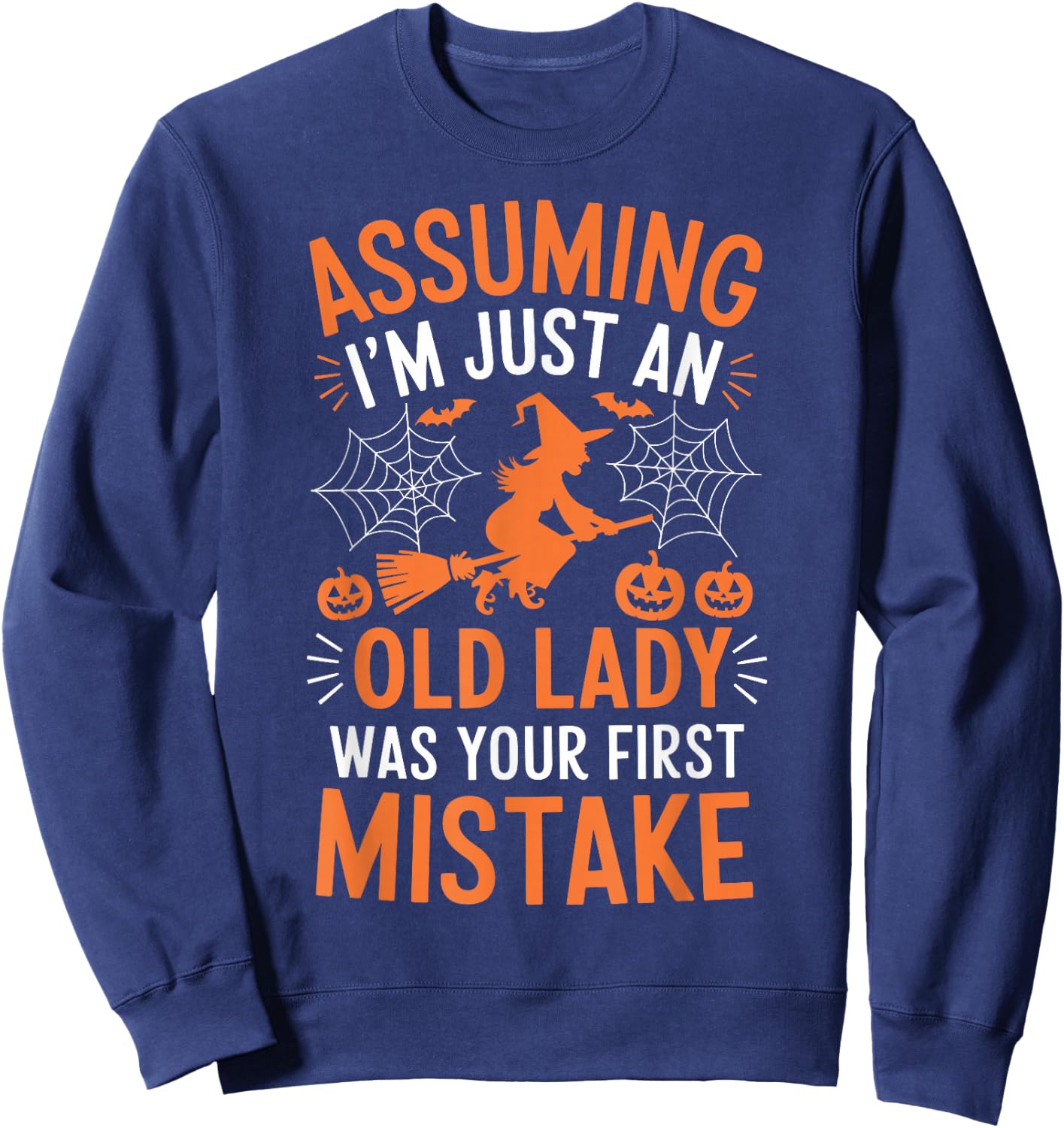 Assuming I'm Just An Old Lady Was Your First Mistake Witch Sweatshirt - Sweatshirt | Navy