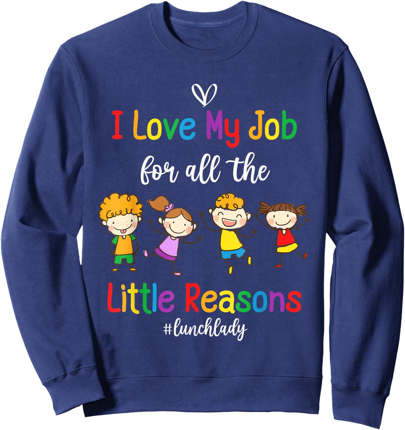 I Love My Job for All the Little Reasons Lunch Lady Sweatshirt - Sweatshirt | Navy