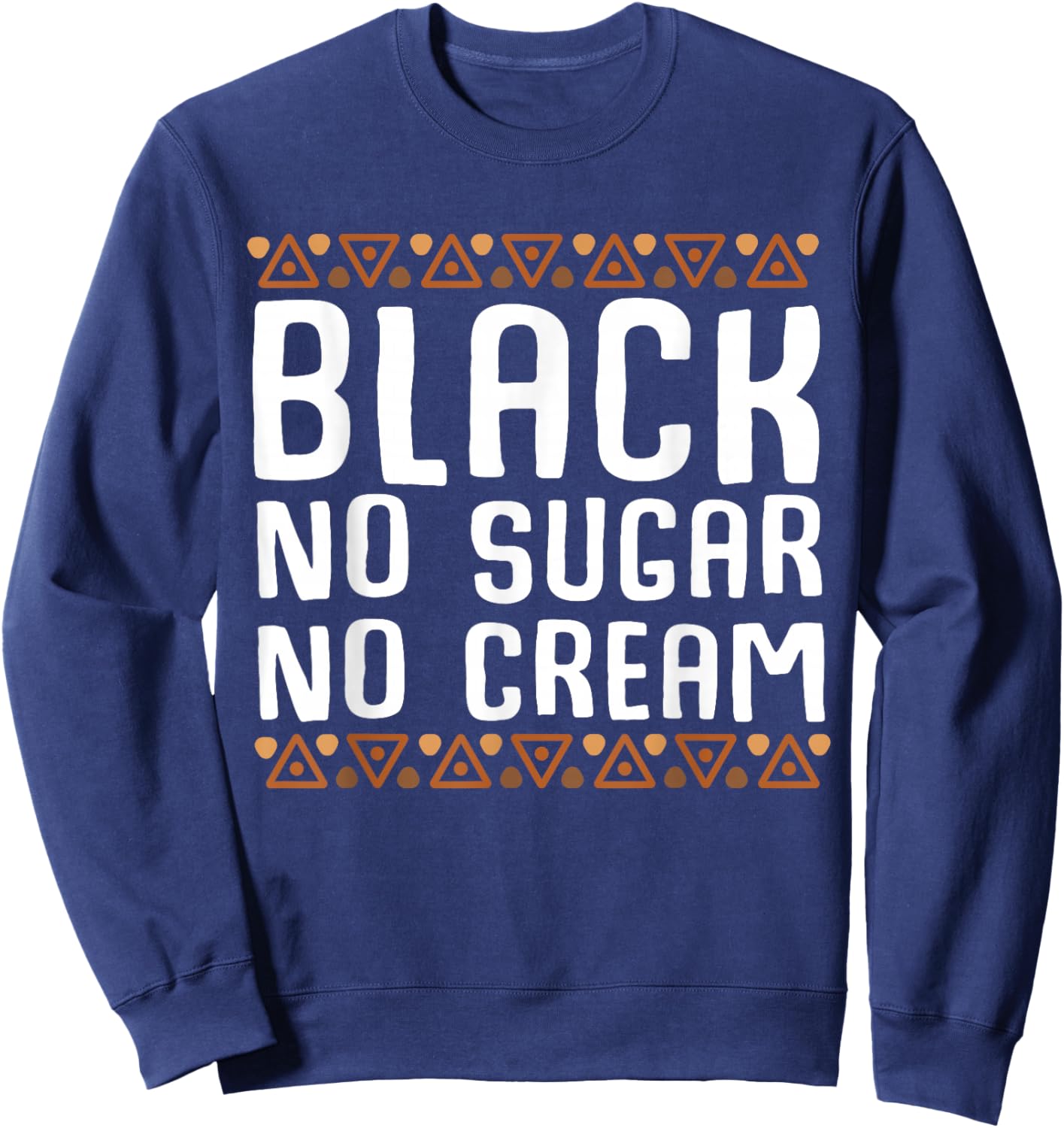 Black No Cream No Sugar Black History Month Sweatshirt - Sweatshirt | Navy