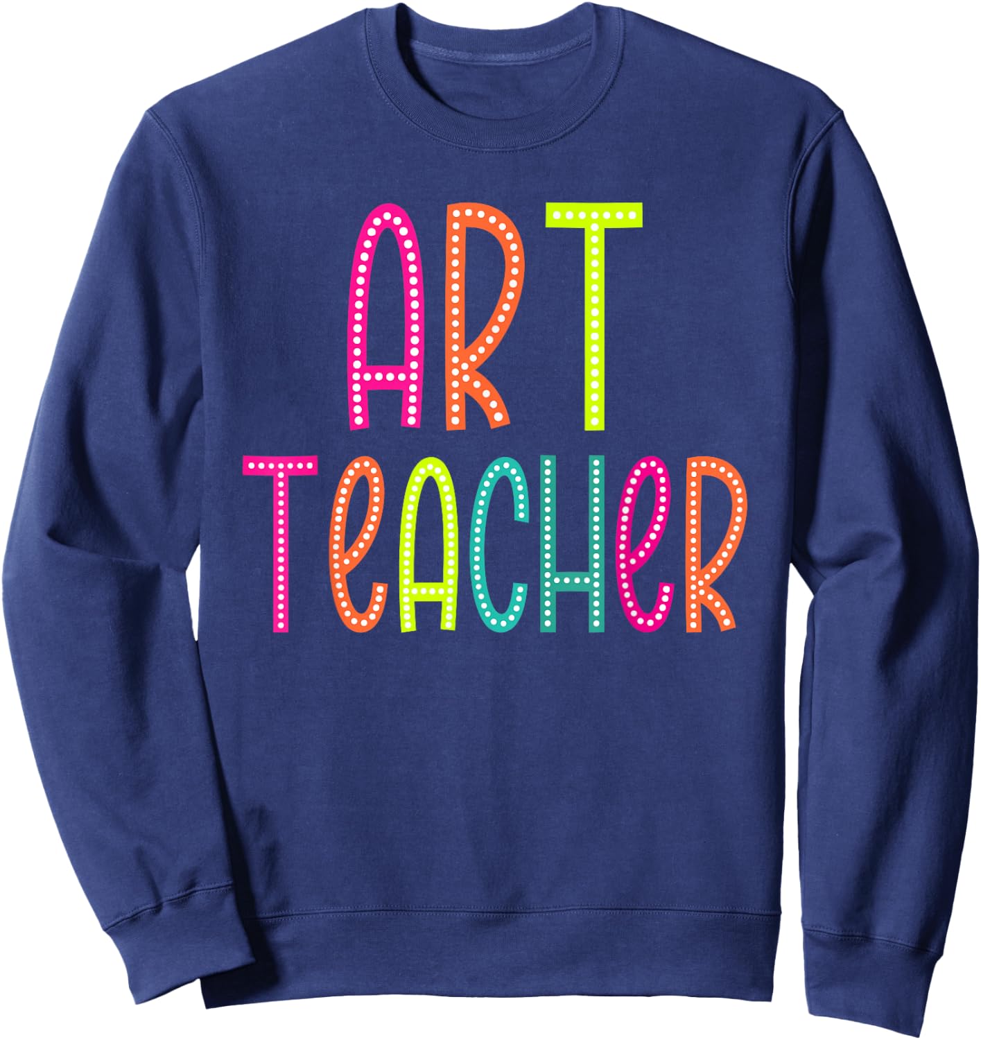 Art Teacher Appreciation Week Back to School Women Men Sweatshirt - Sweatshirt | Navy