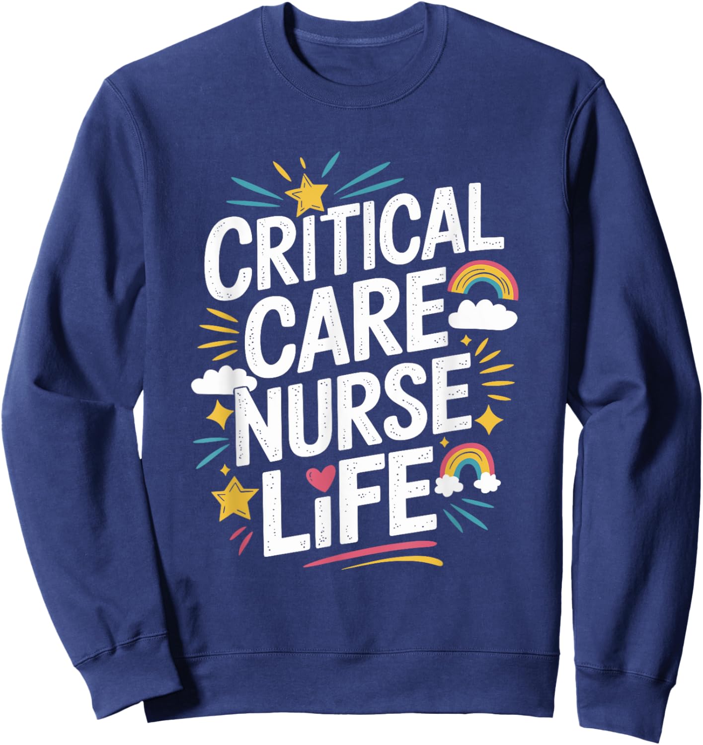 Critical Care Nurse Life, CCRN ICU Intensive Care Nursing Sweatshirt - Sweatshirt | Navy