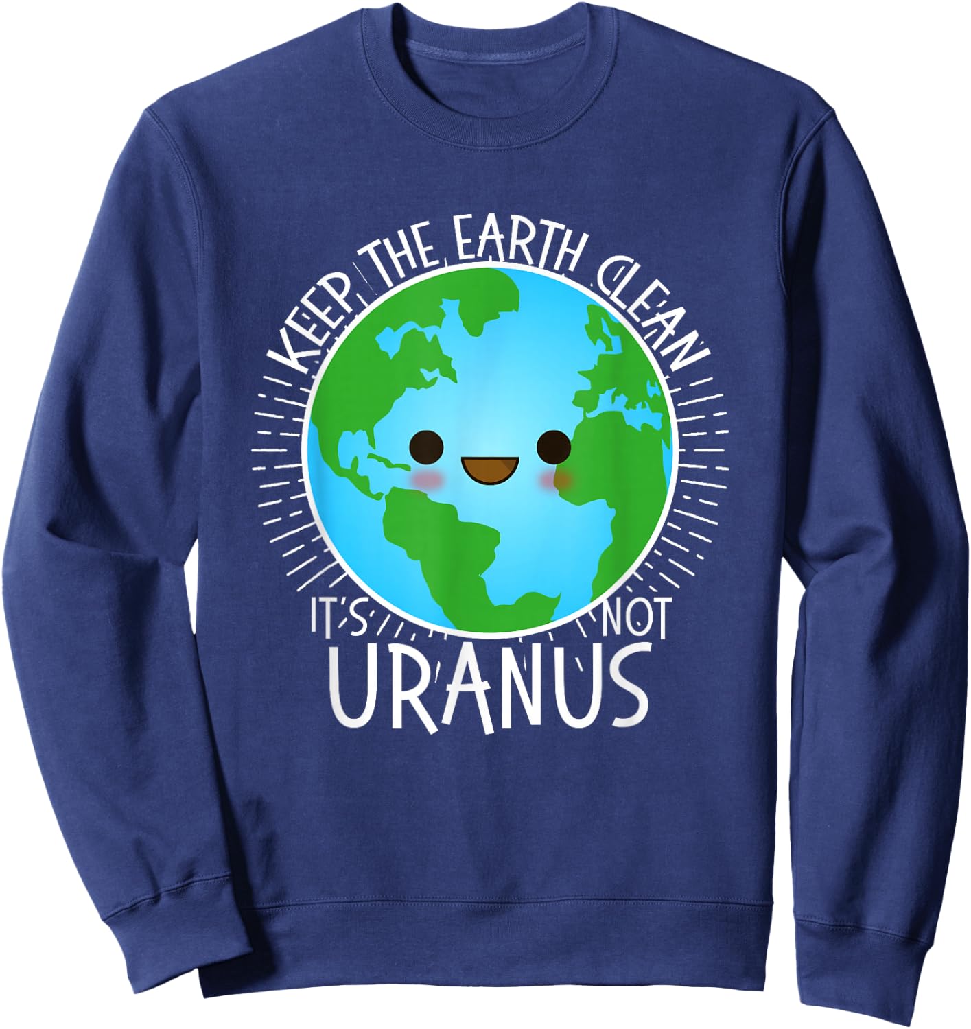 Keep the Earth Clean its not Uranus Shirt Earth Day for Kids Sweatshirt - Sweatshirt | Navy